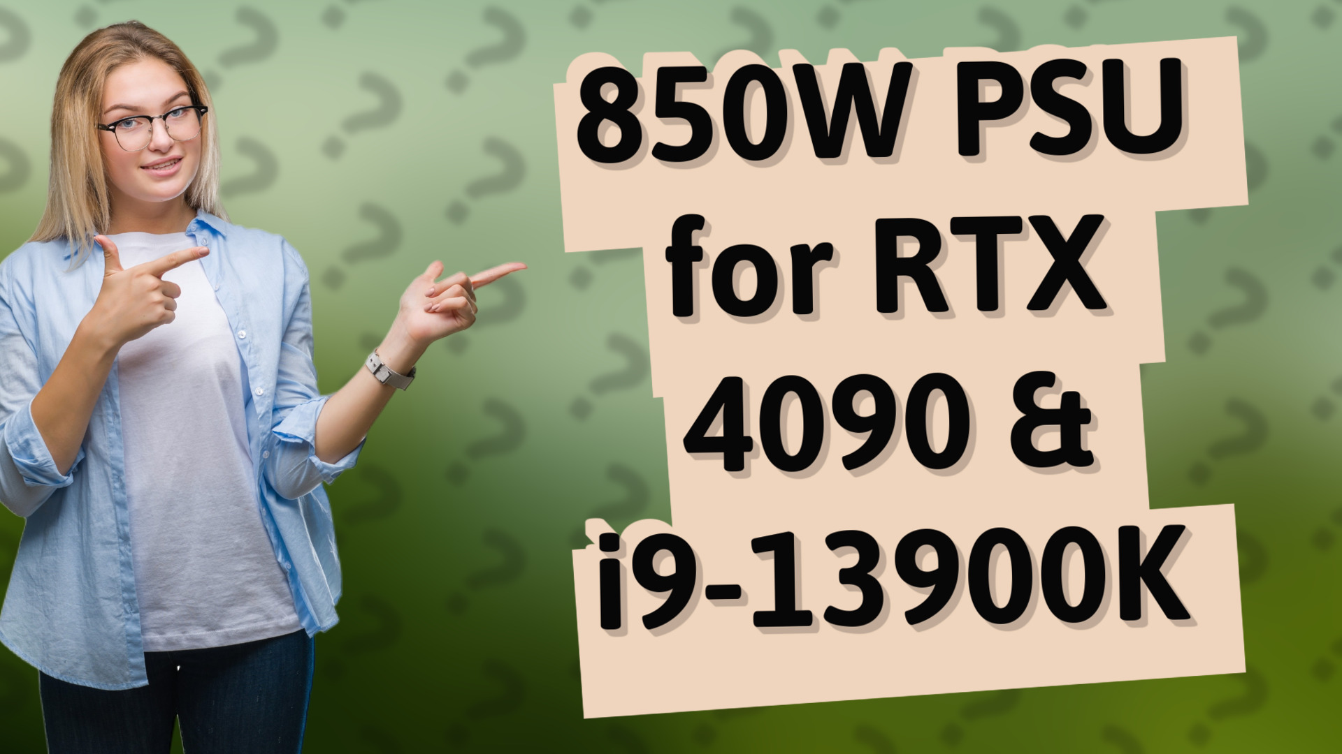 850W PSU for RTX 4090 & i9-13900K