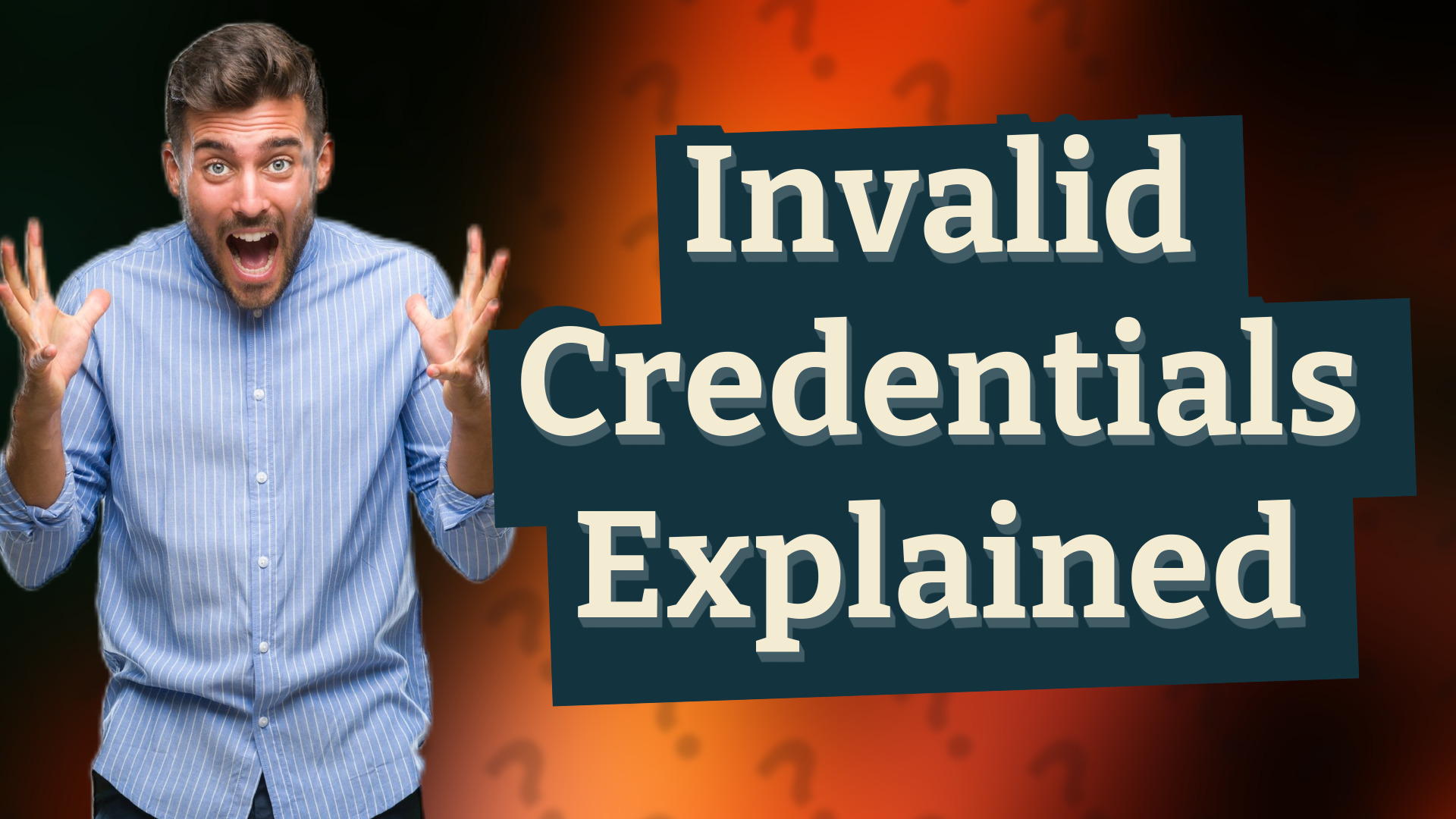 Invalid Credentials Explained