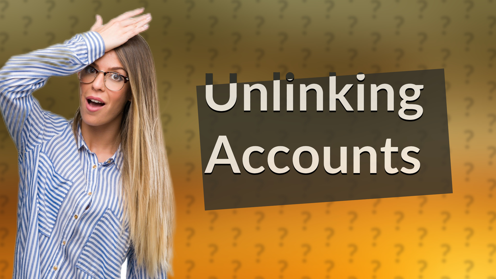 Unlinking Accounts