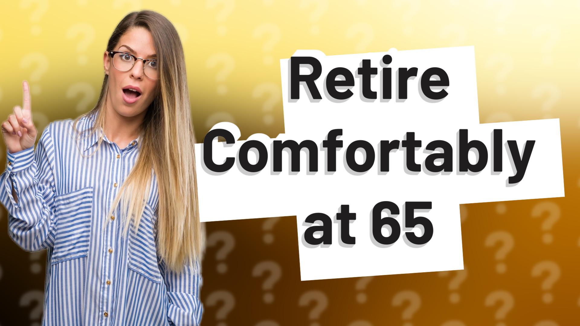 Retire Comfortably at 65