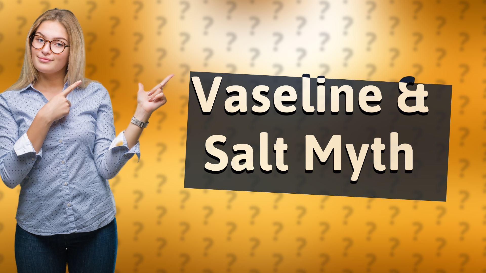 Vaseline & Salt Myth