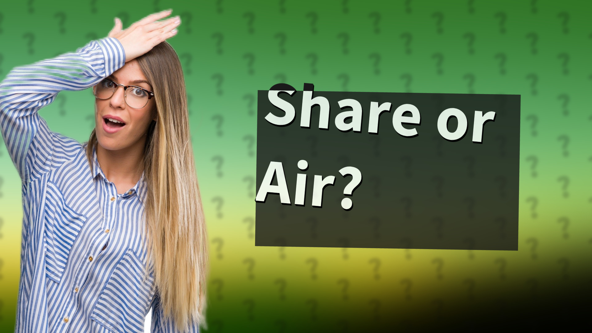 Share or Air?