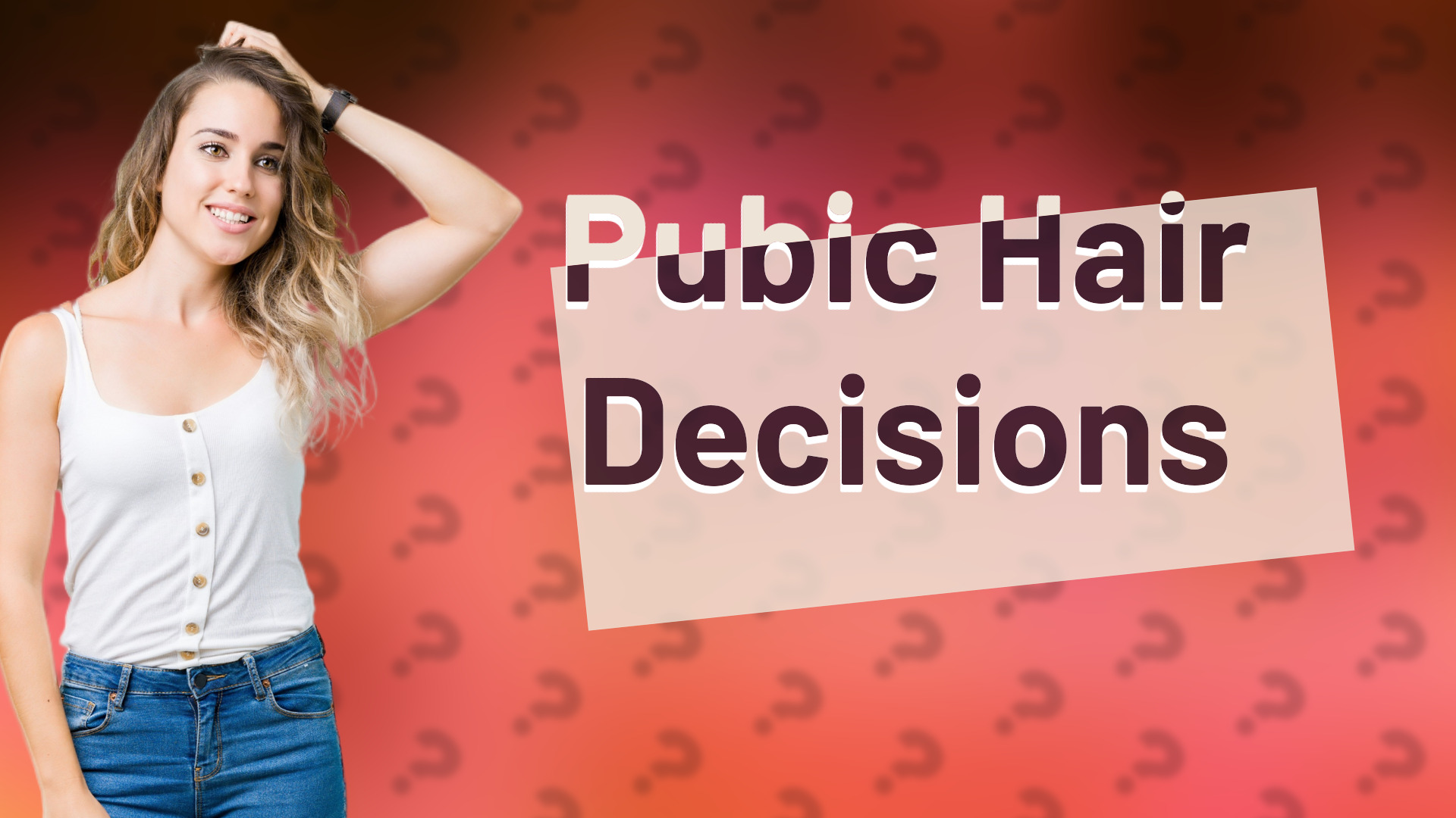 Pubic Hair Decisions