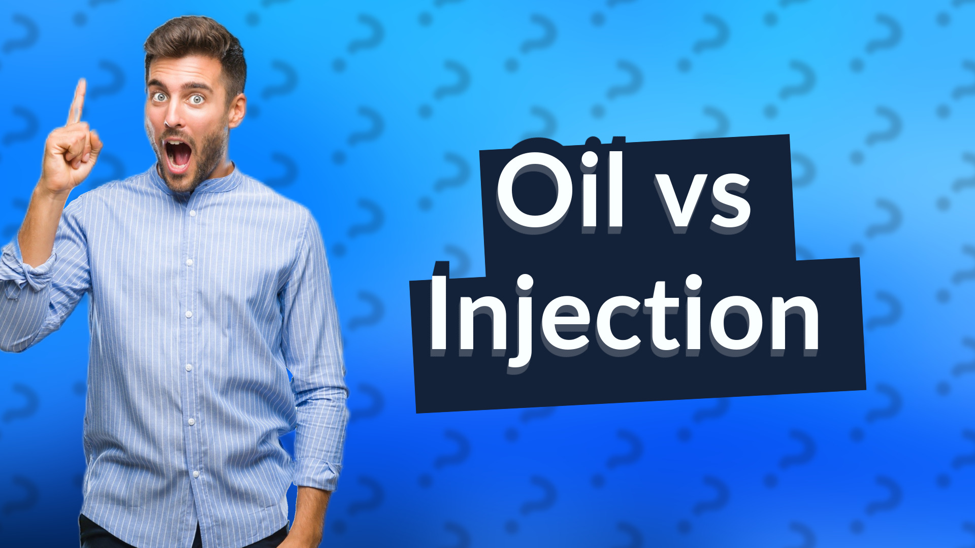 Oil vs Injection