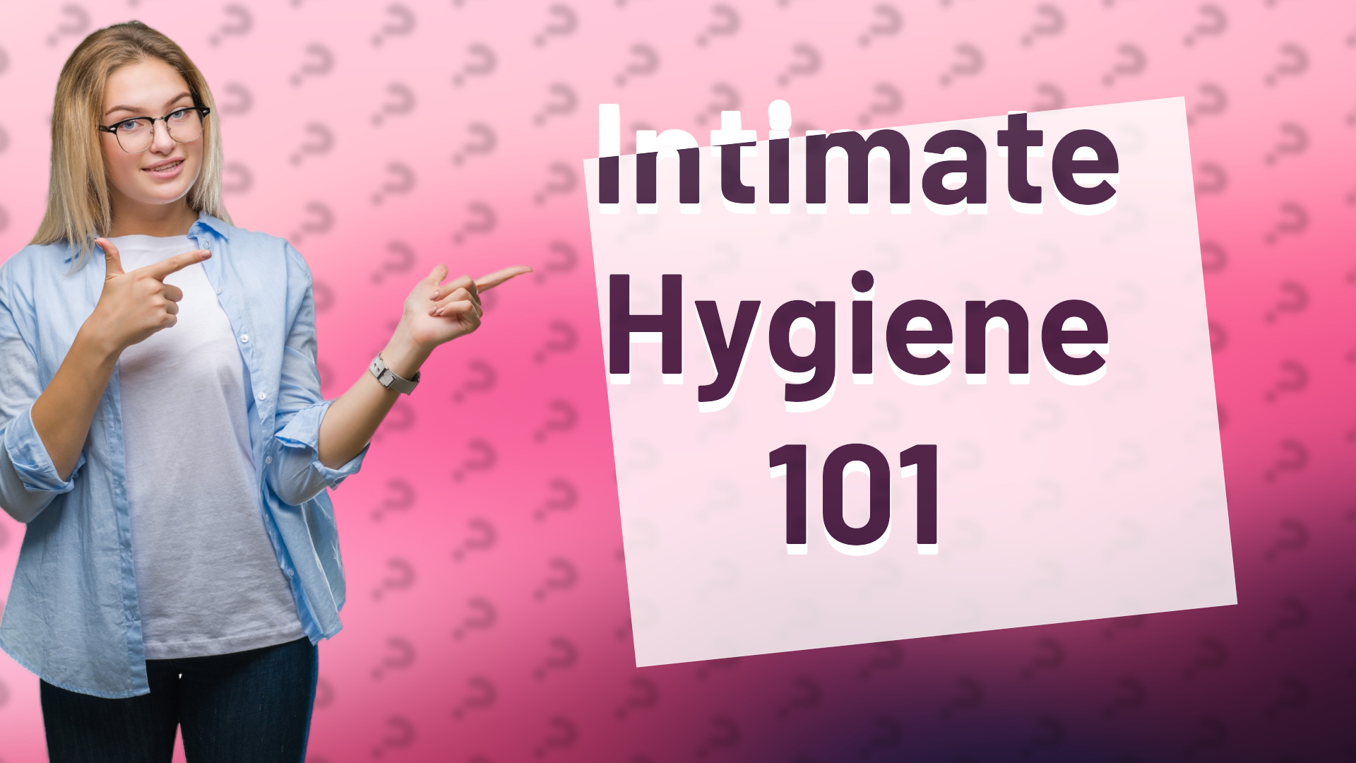 Intimate Hygiene 101