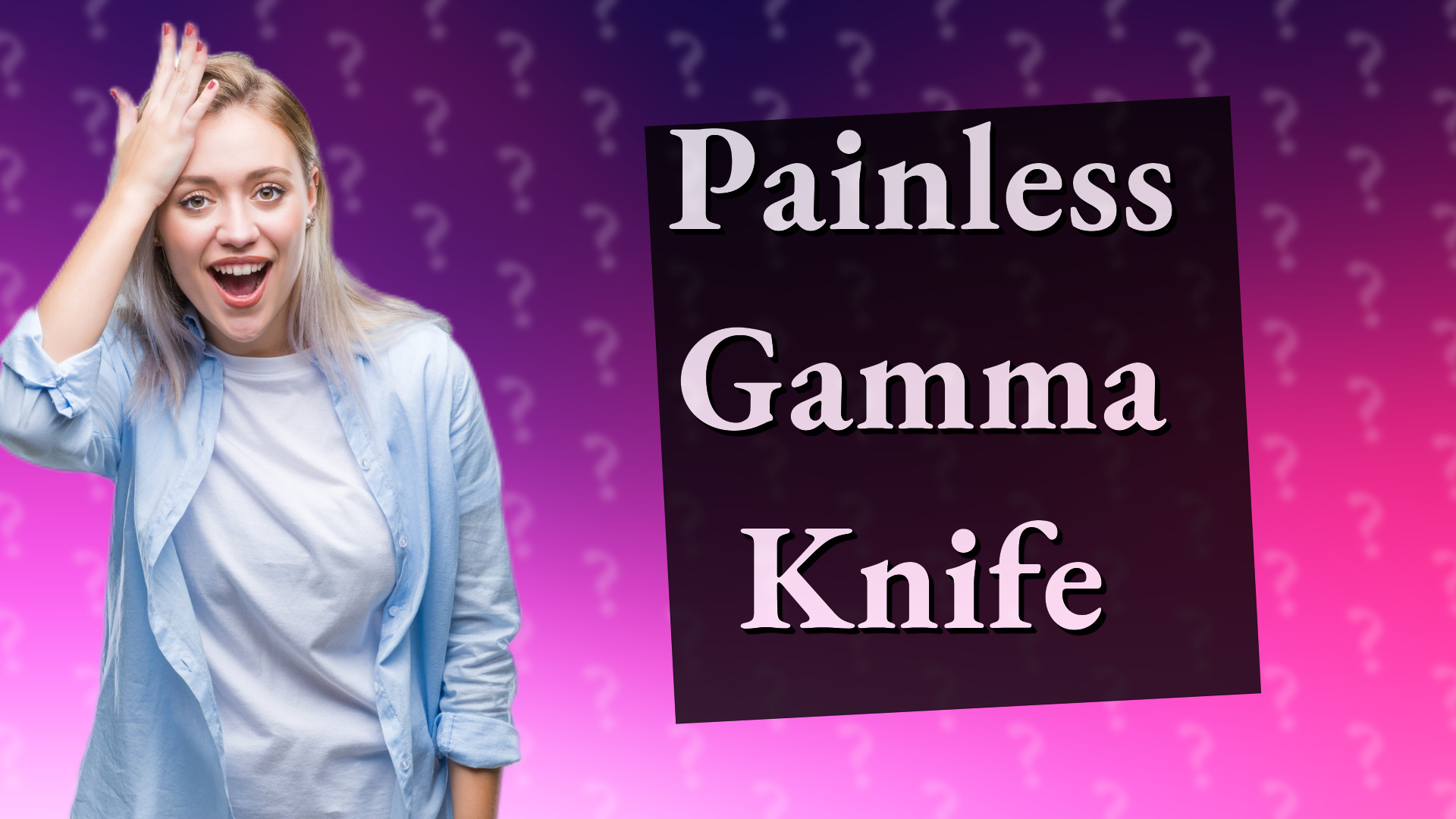 Painless Gamma Knife
