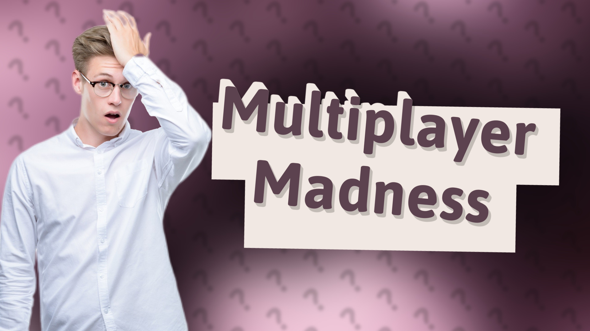 Multiplayer Madness