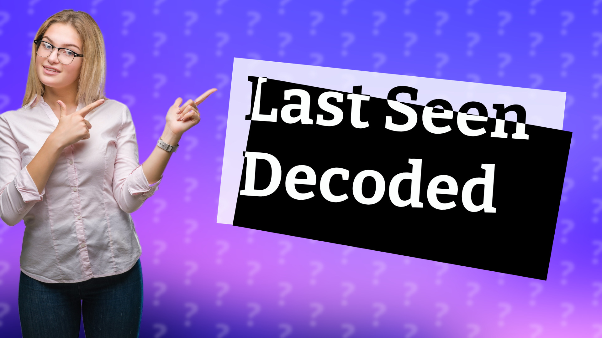 Last Seen Decoded