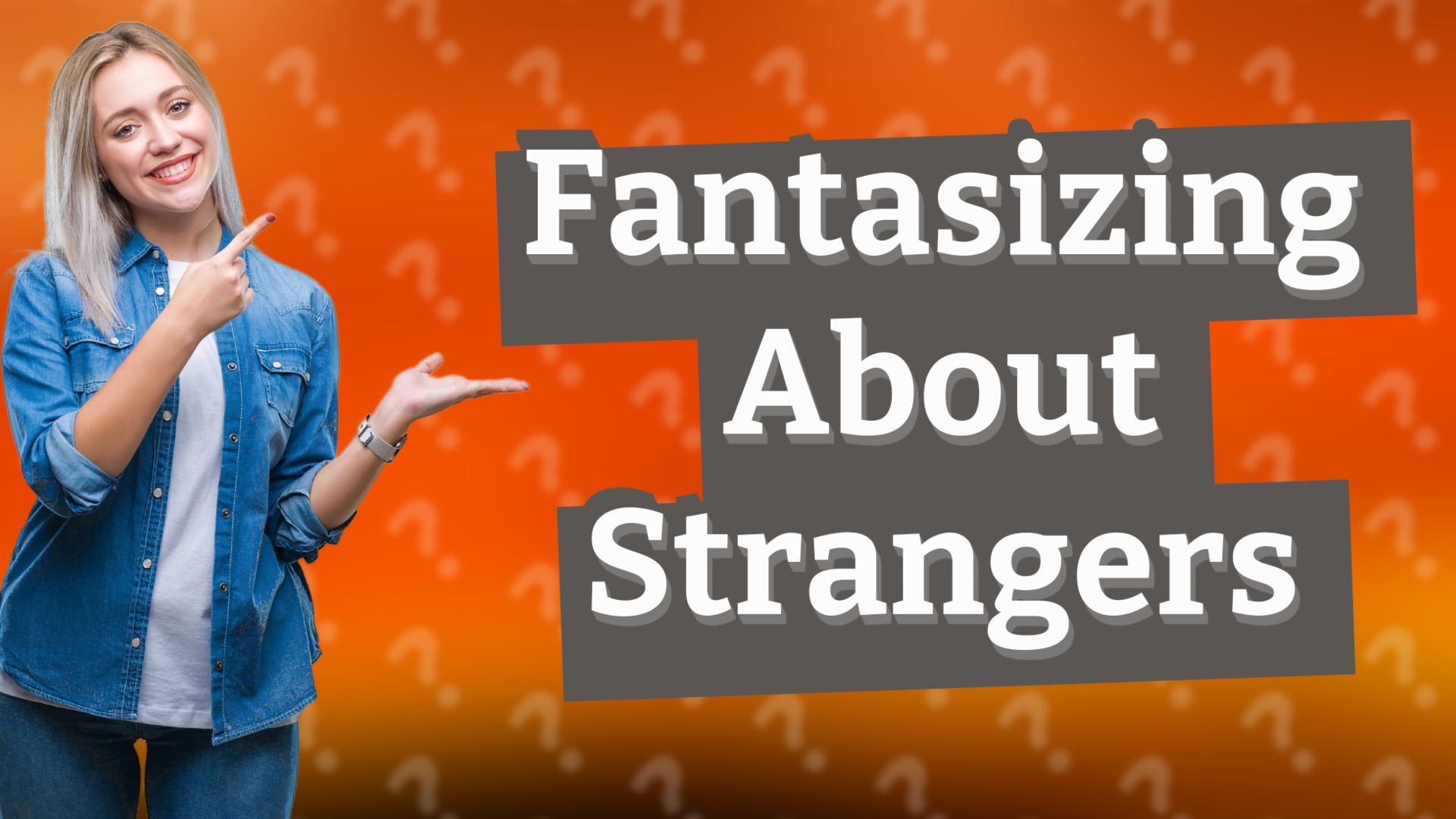 Fantasizing About Strangers