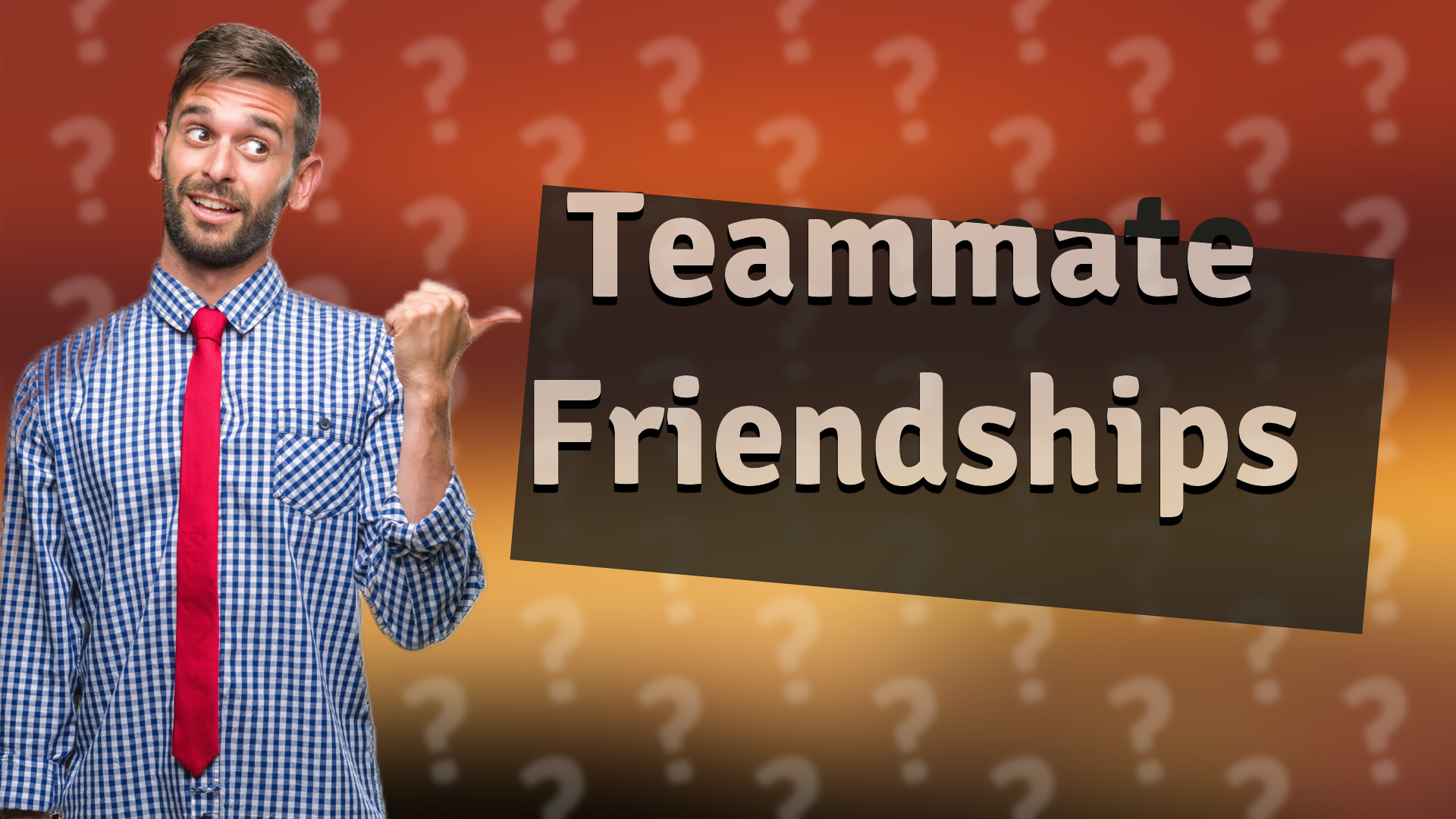 Teammate Friendships