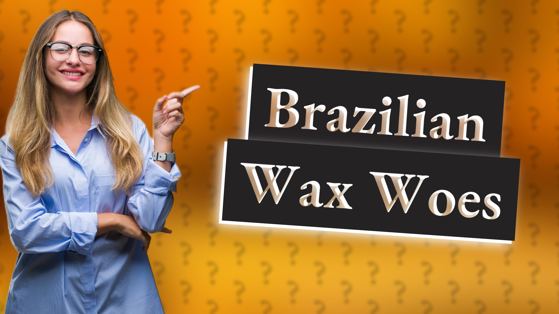 Brazilian Wax Woes