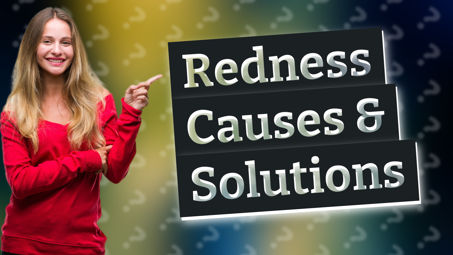 Redness Causes & Solutions