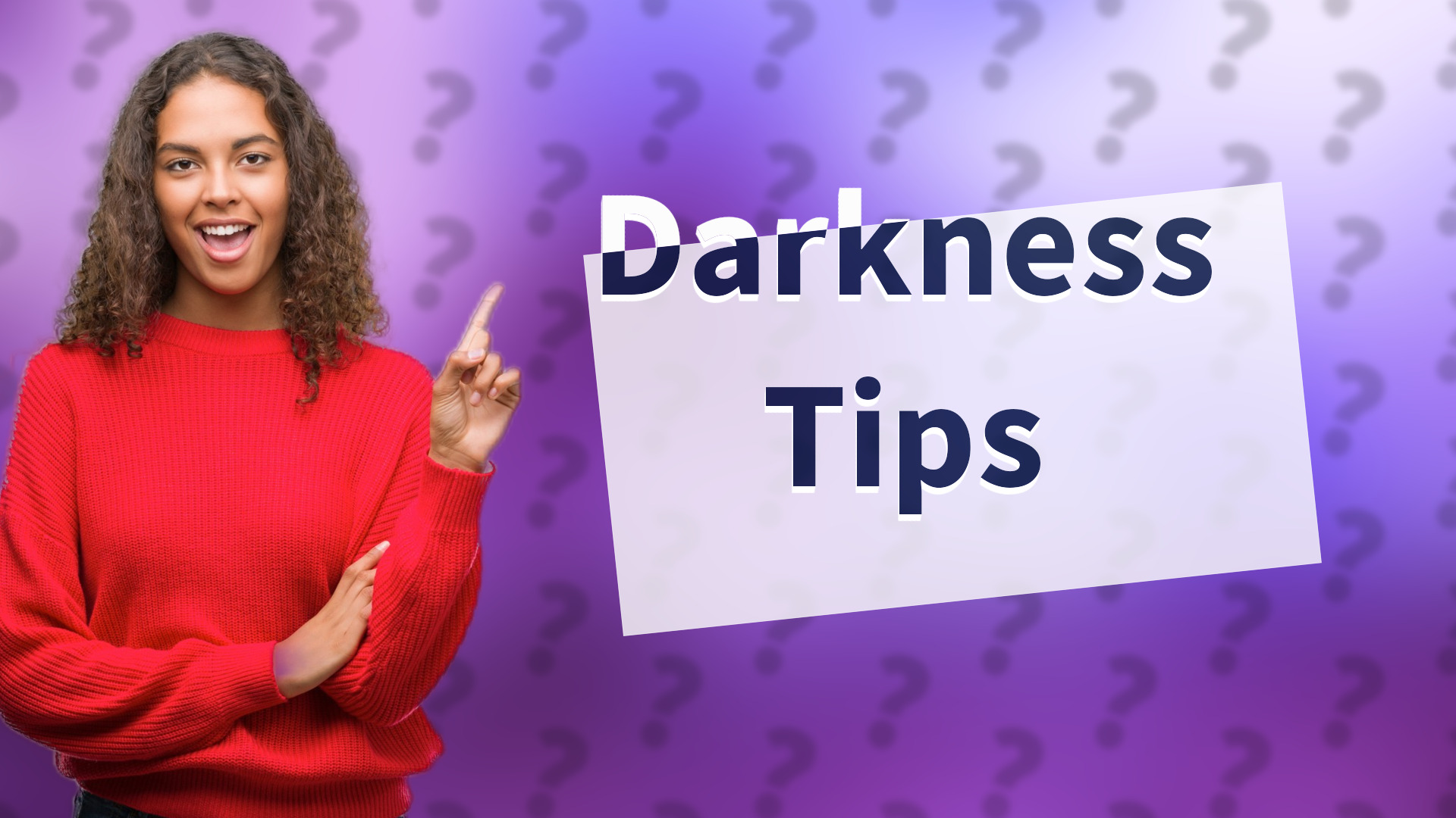 Darkness Tips