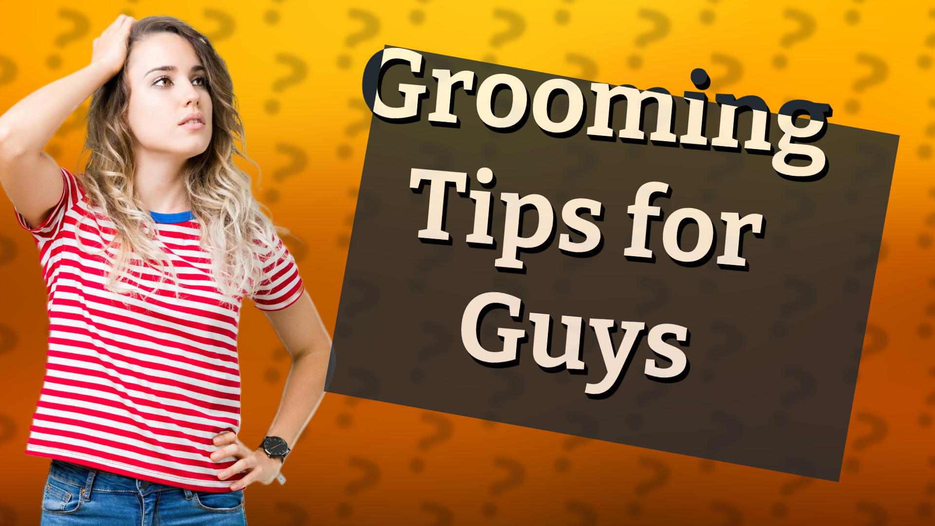 Grooming Tips for Guys