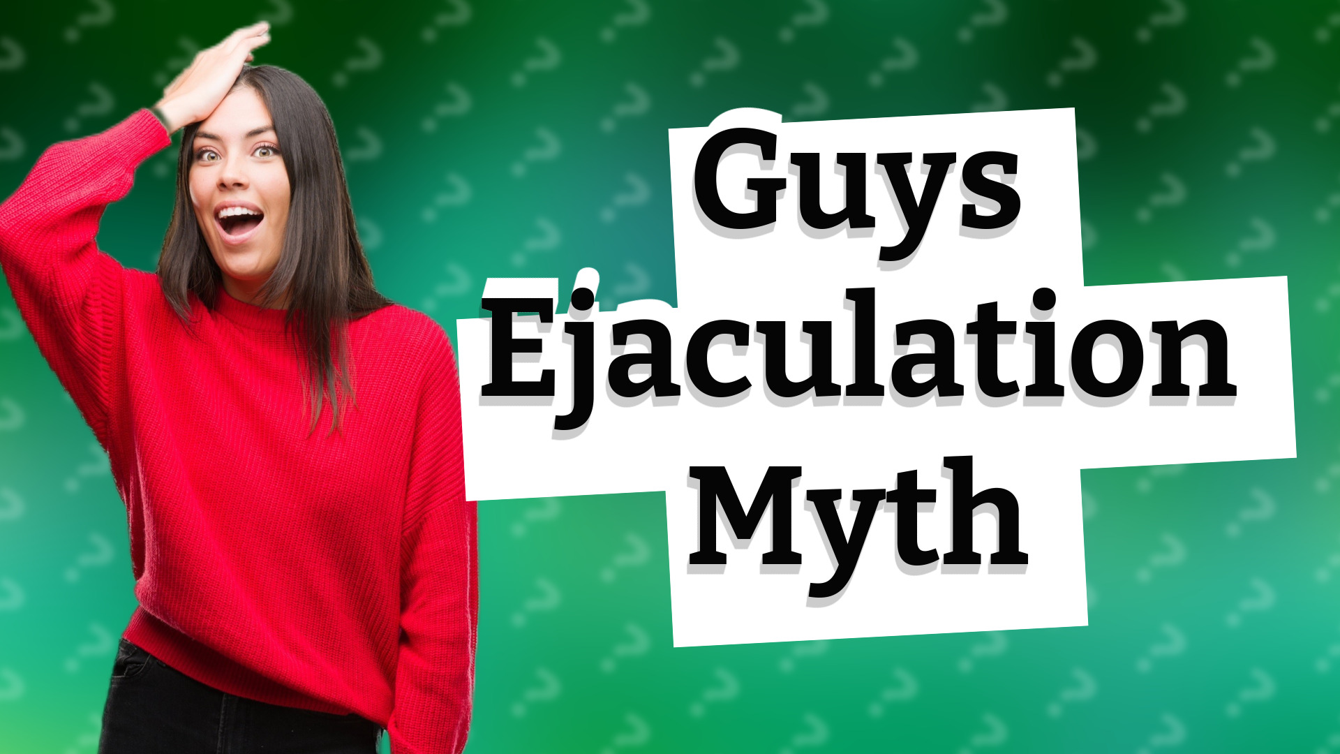 Guys Ejaculation Myth