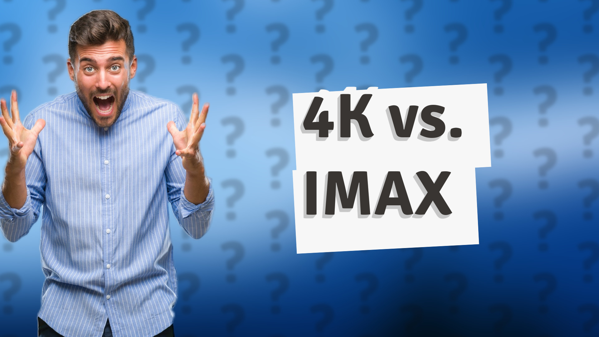 4K vs. IMAX