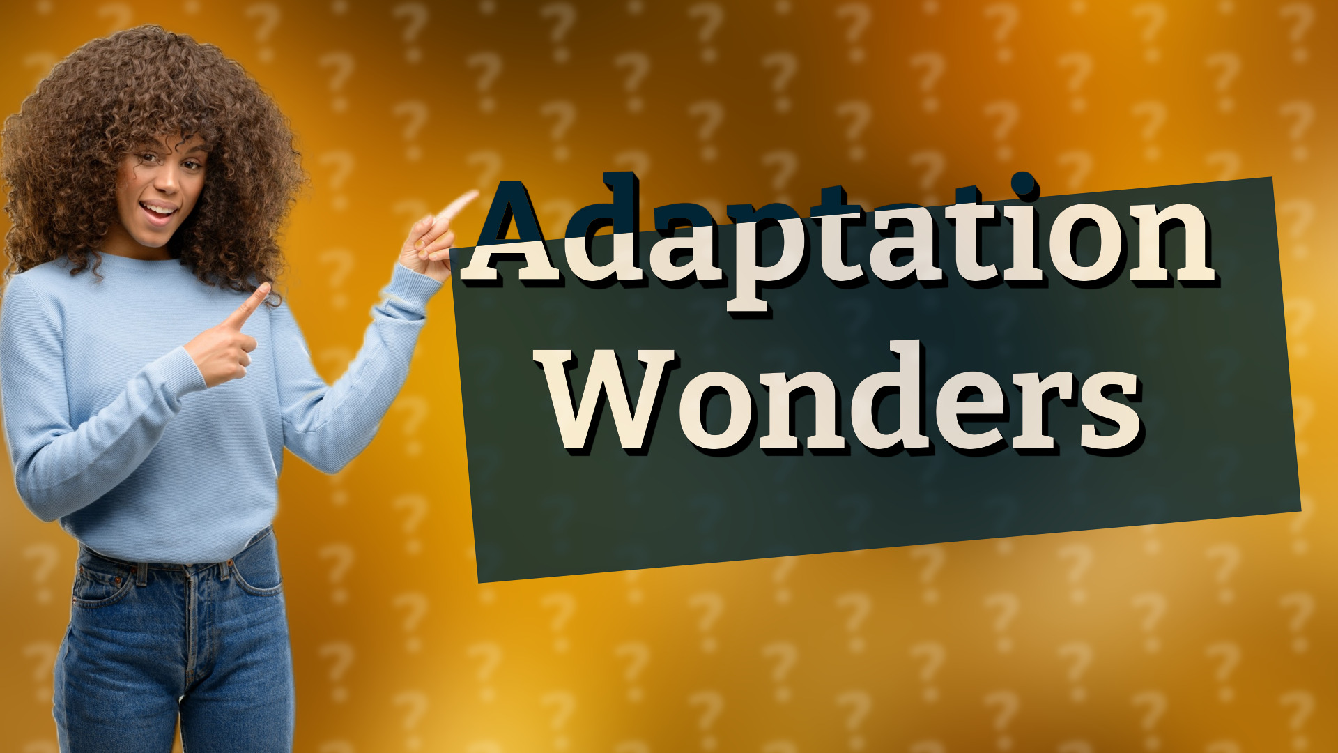 Adaptation Wonders