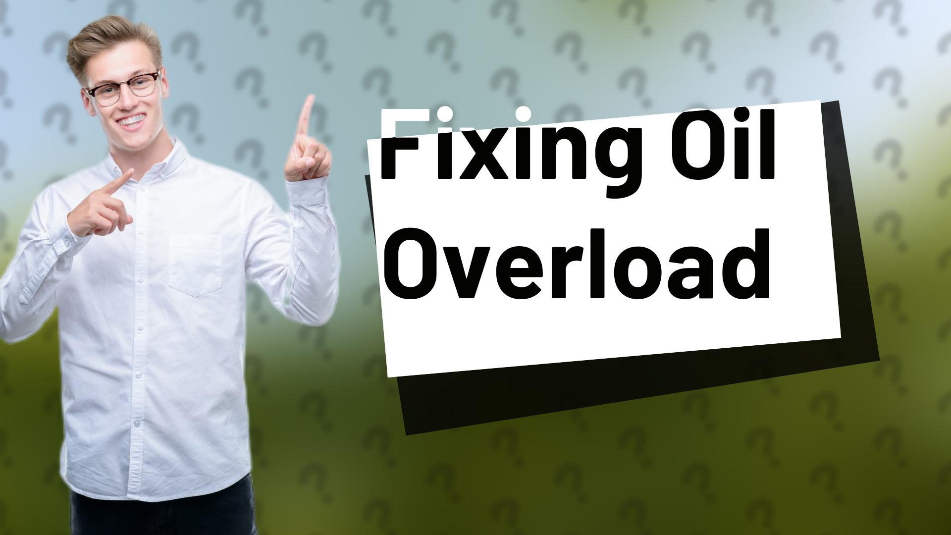 Fixing Oil Overload