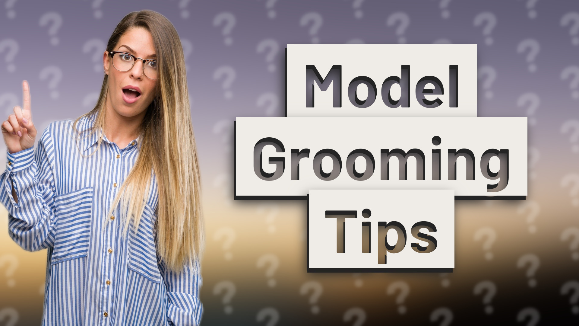 Model Grooming Tips