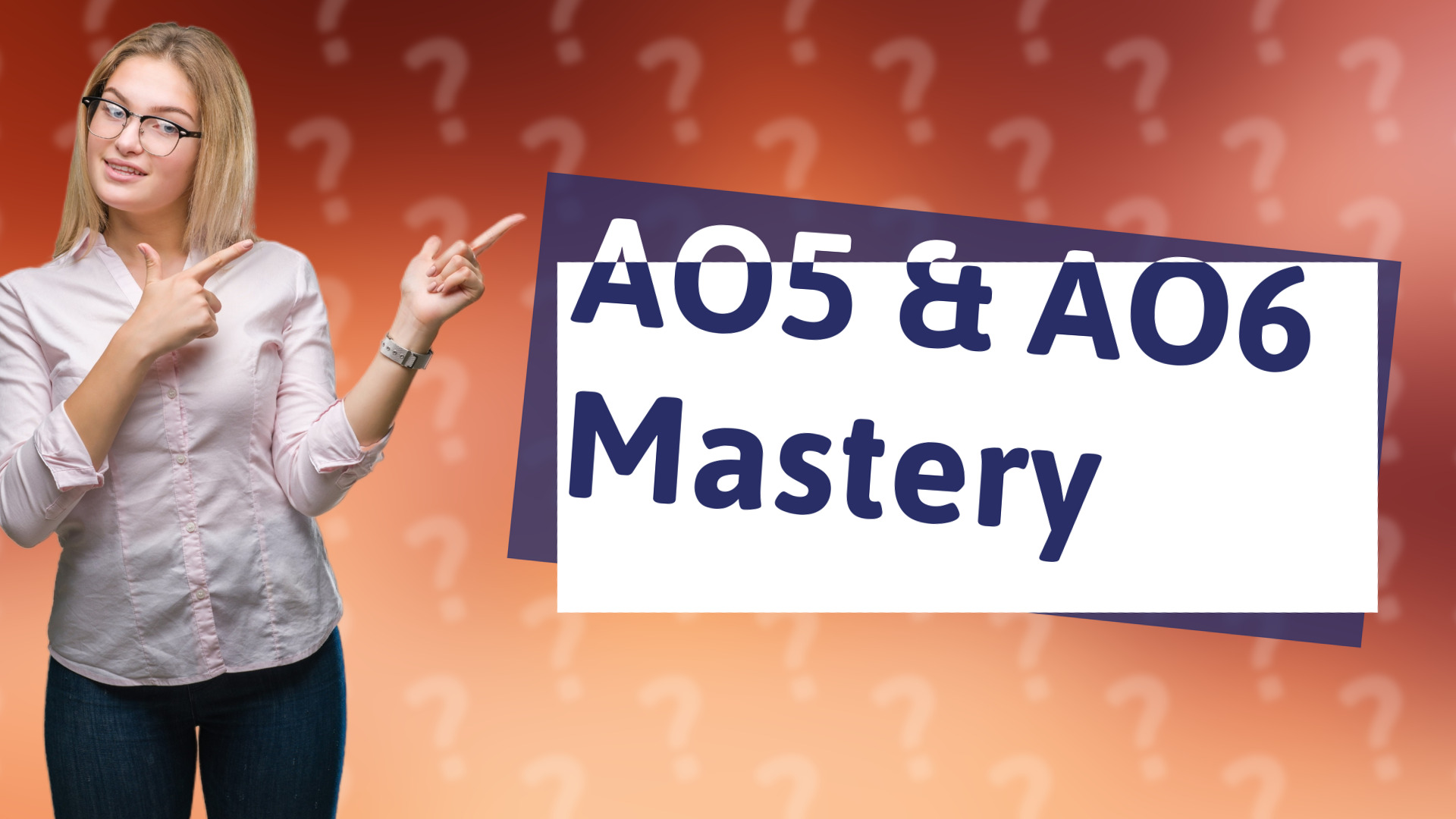 AO5 & AO6 Mastery
