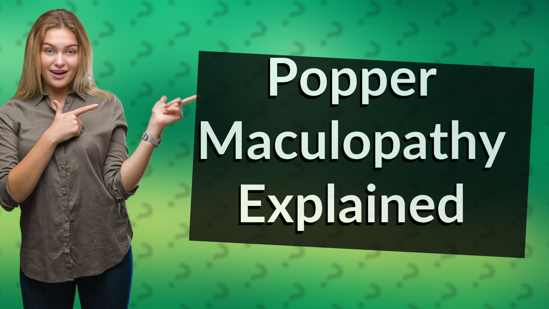 Popper Maculopathy Explained