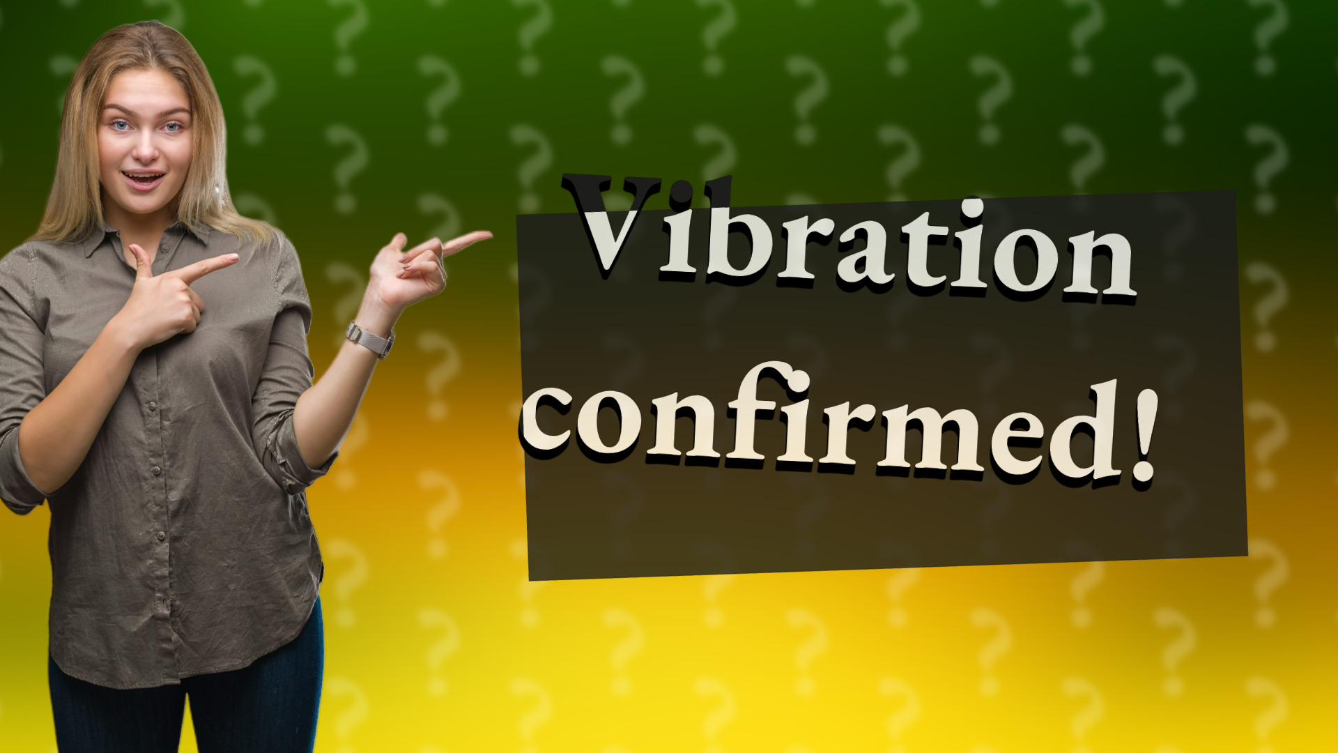 Vibration confirmed!