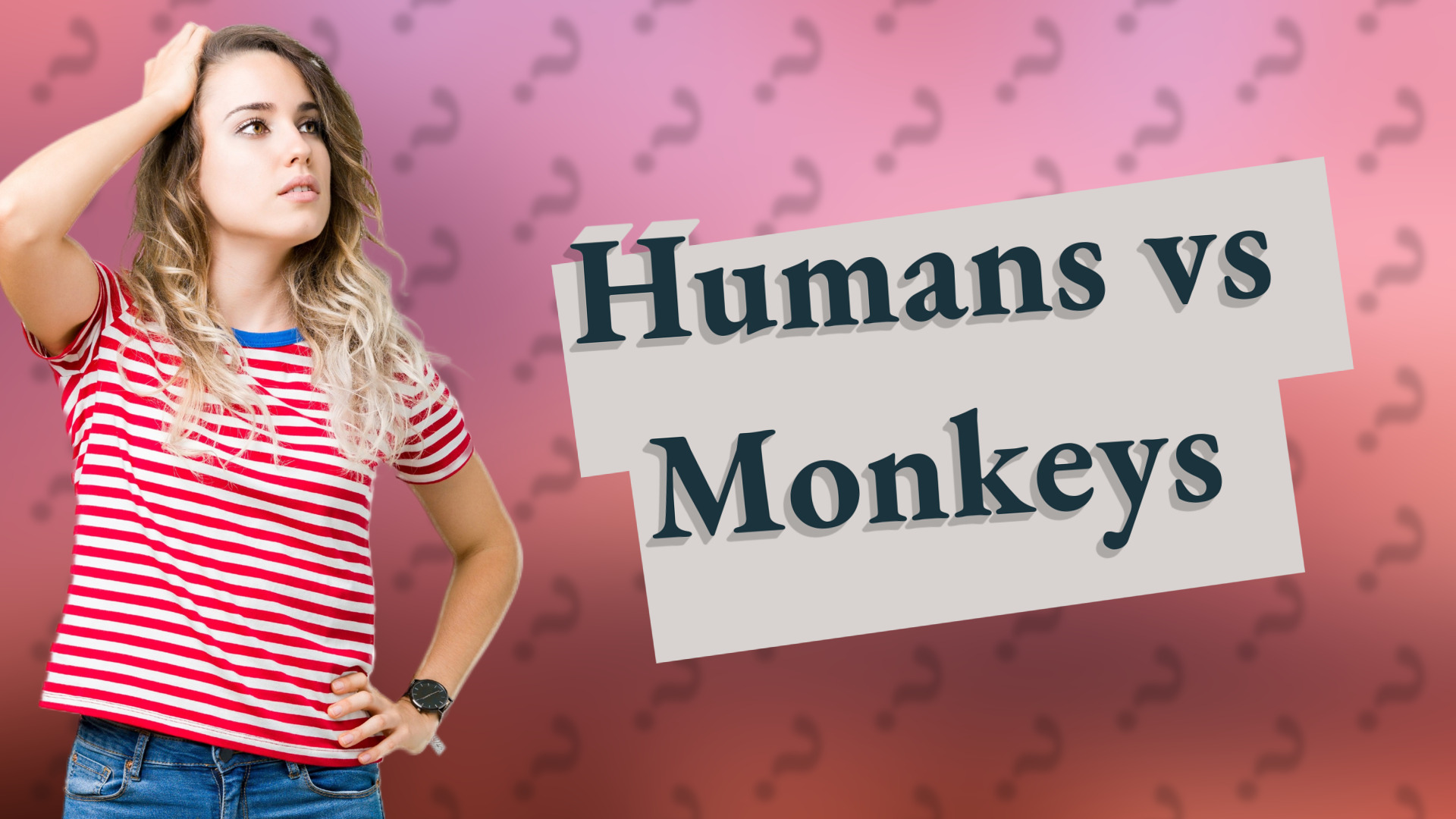 Humans vs Monkeys