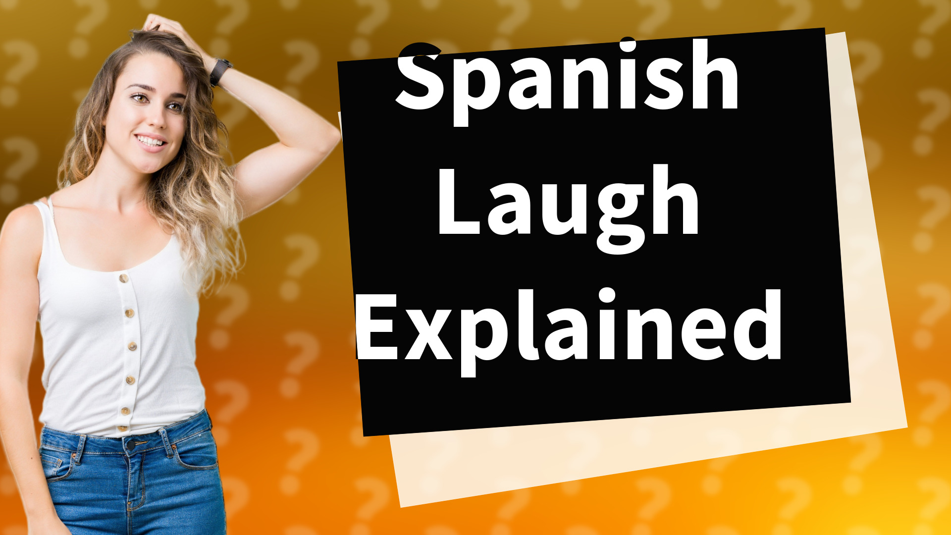 Spanish Laugh Explained