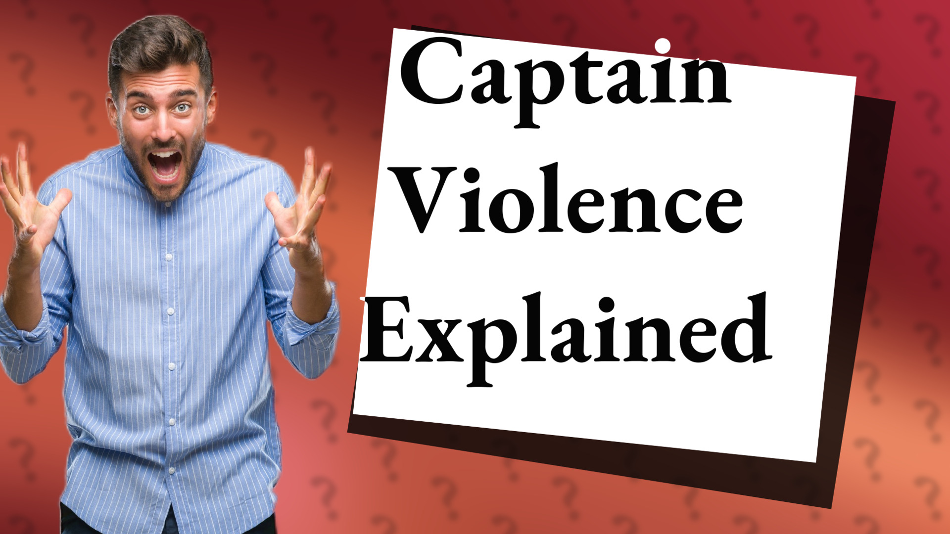 Captain Violence Explained