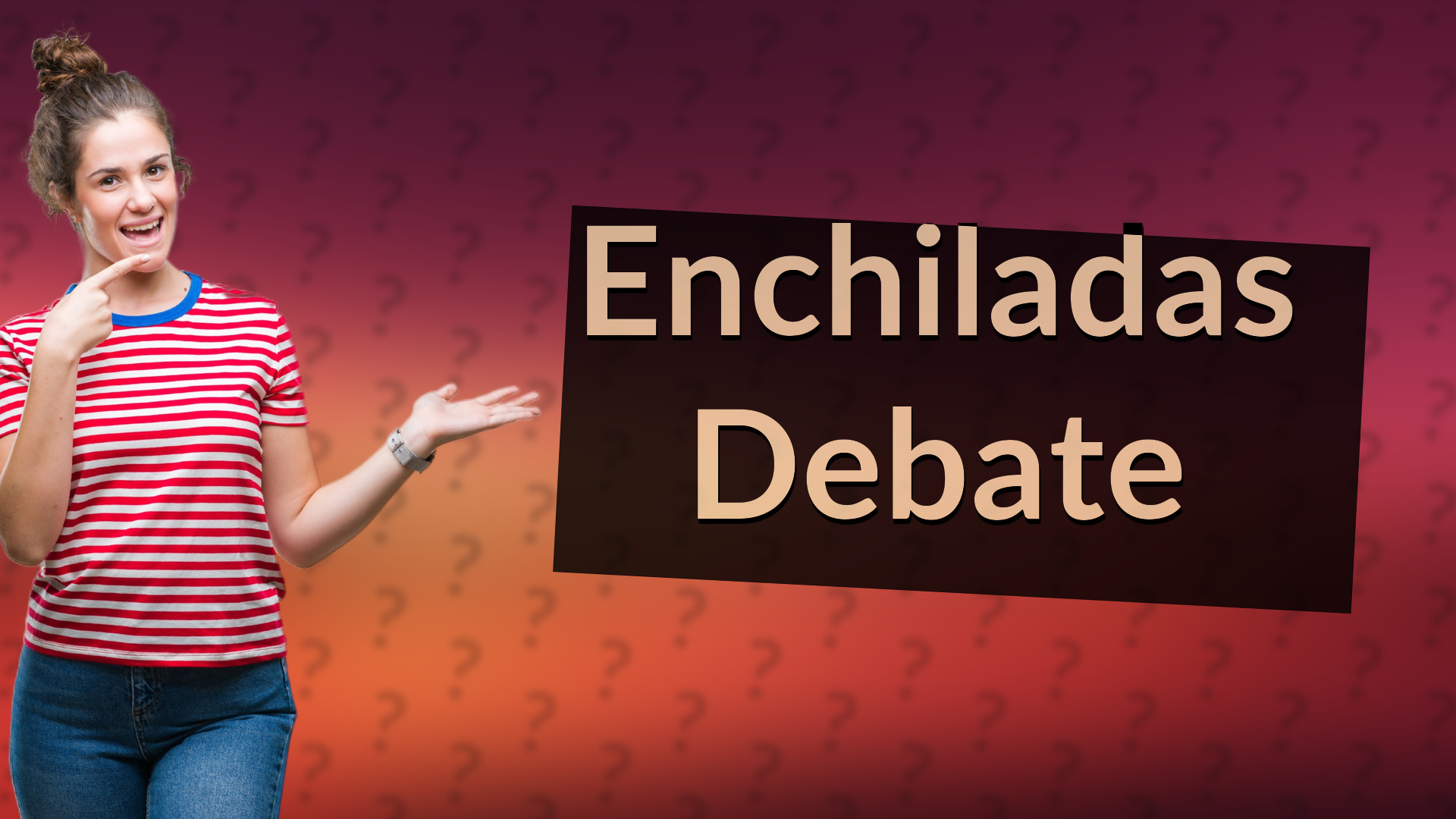 Enchiladas Debate