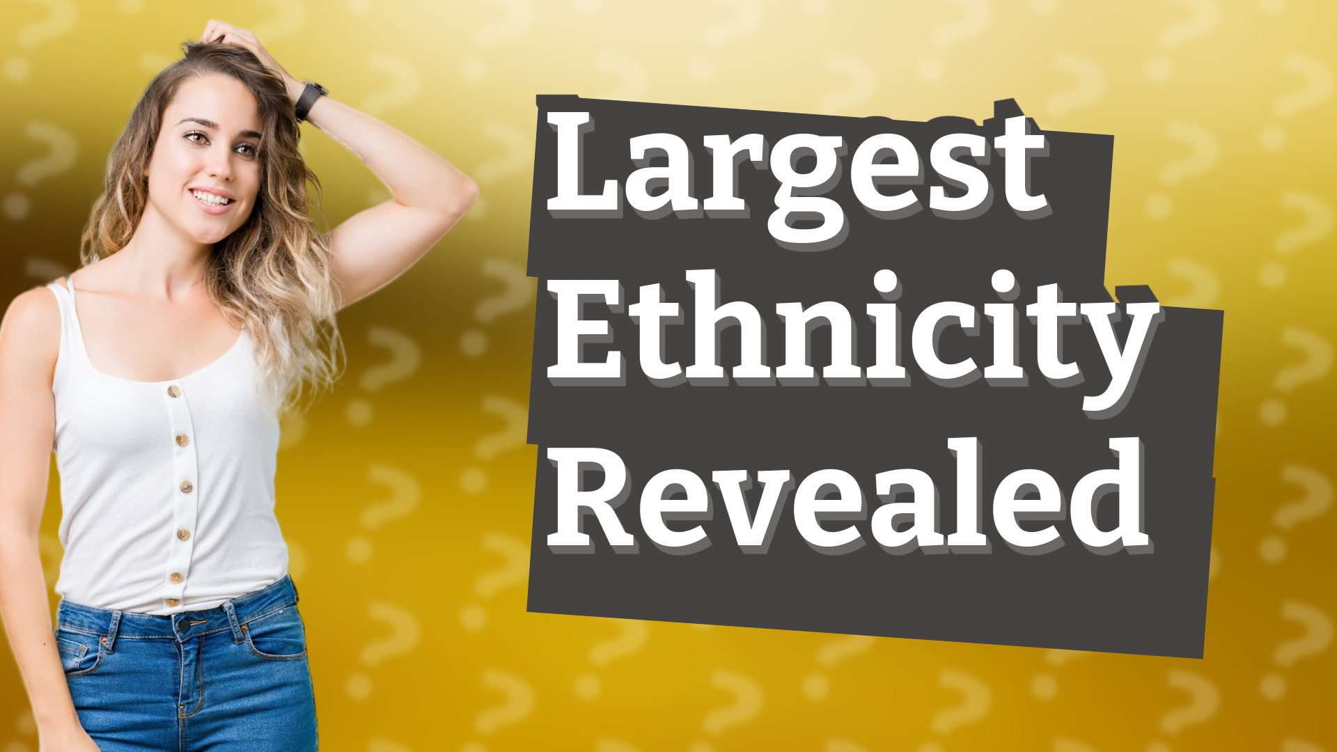 Largest Ethnicity Revealed
