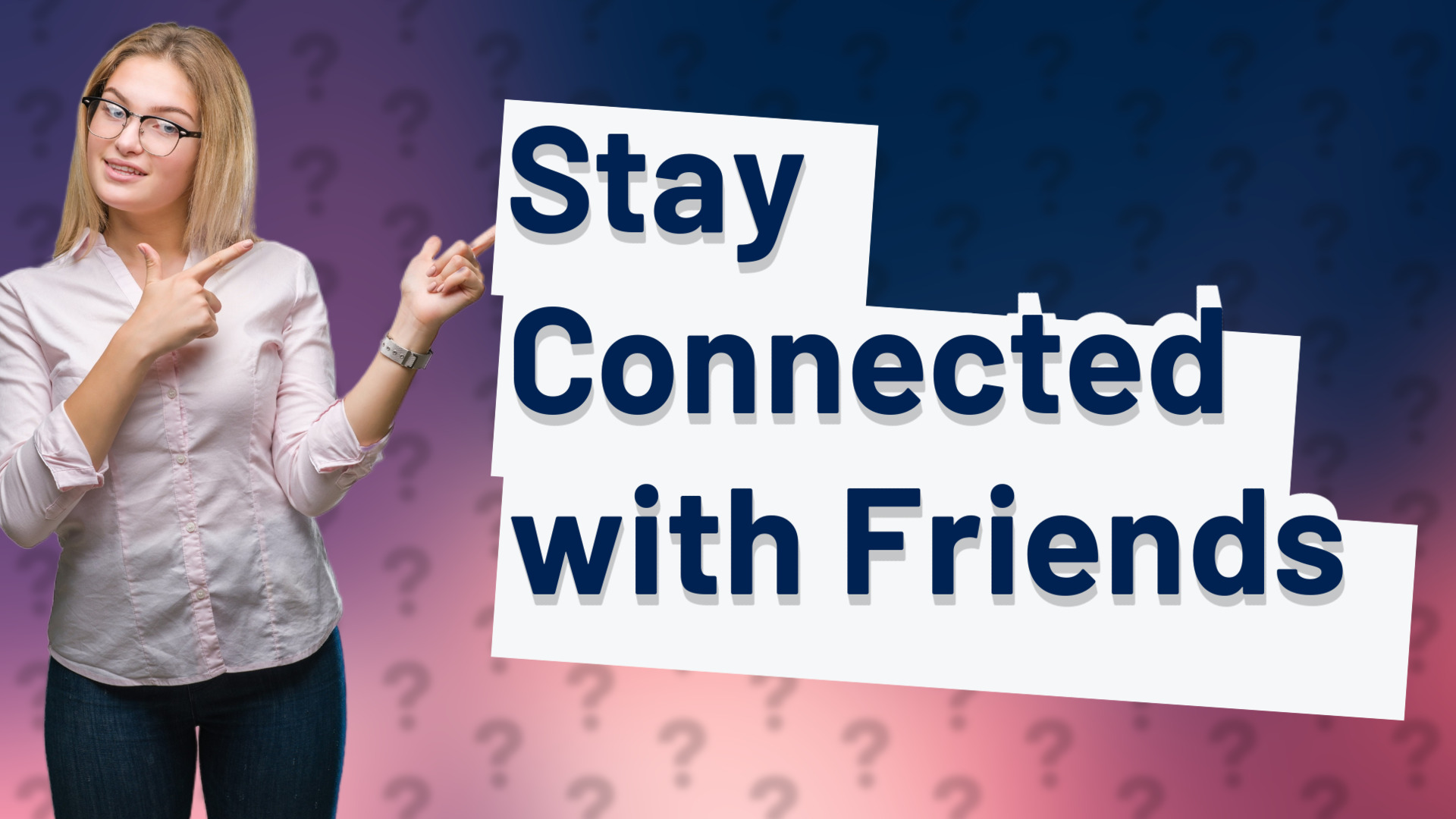 Stay Connected with Friends