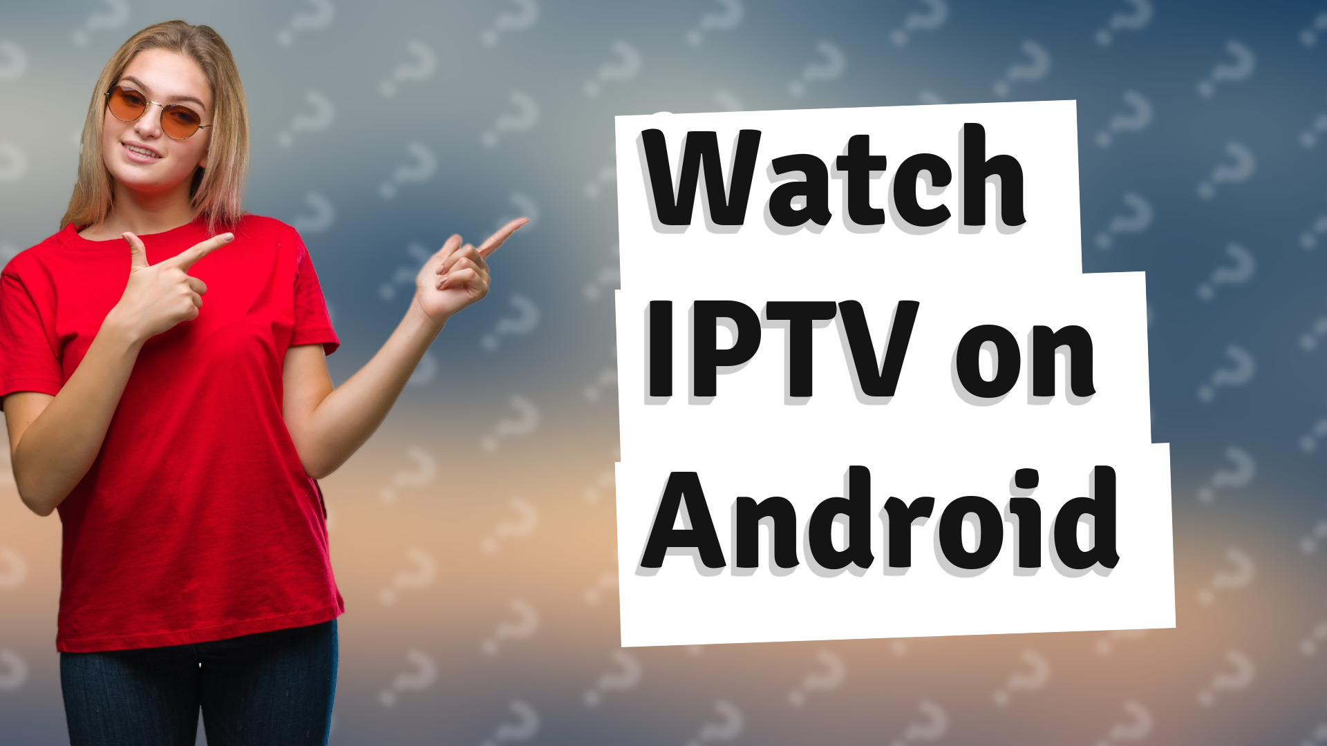 Watch IPTV on Android