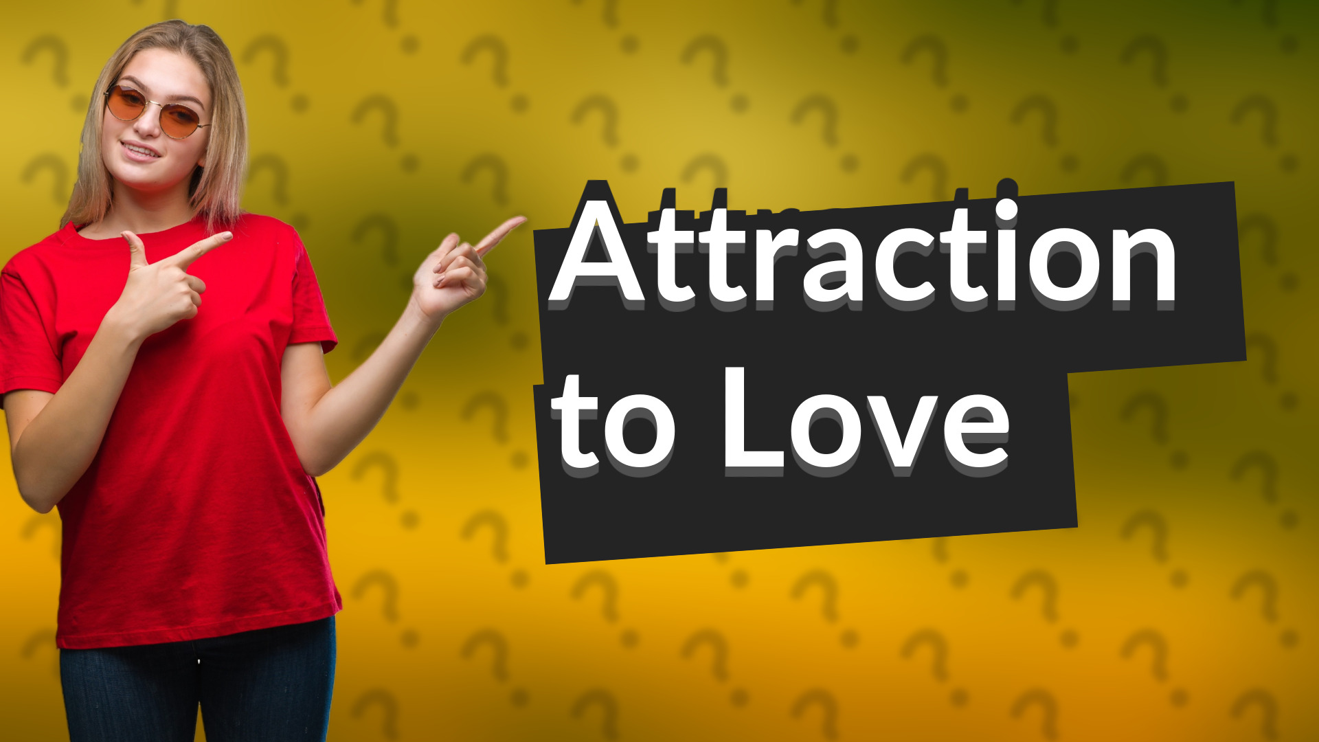 Attraction to Love
