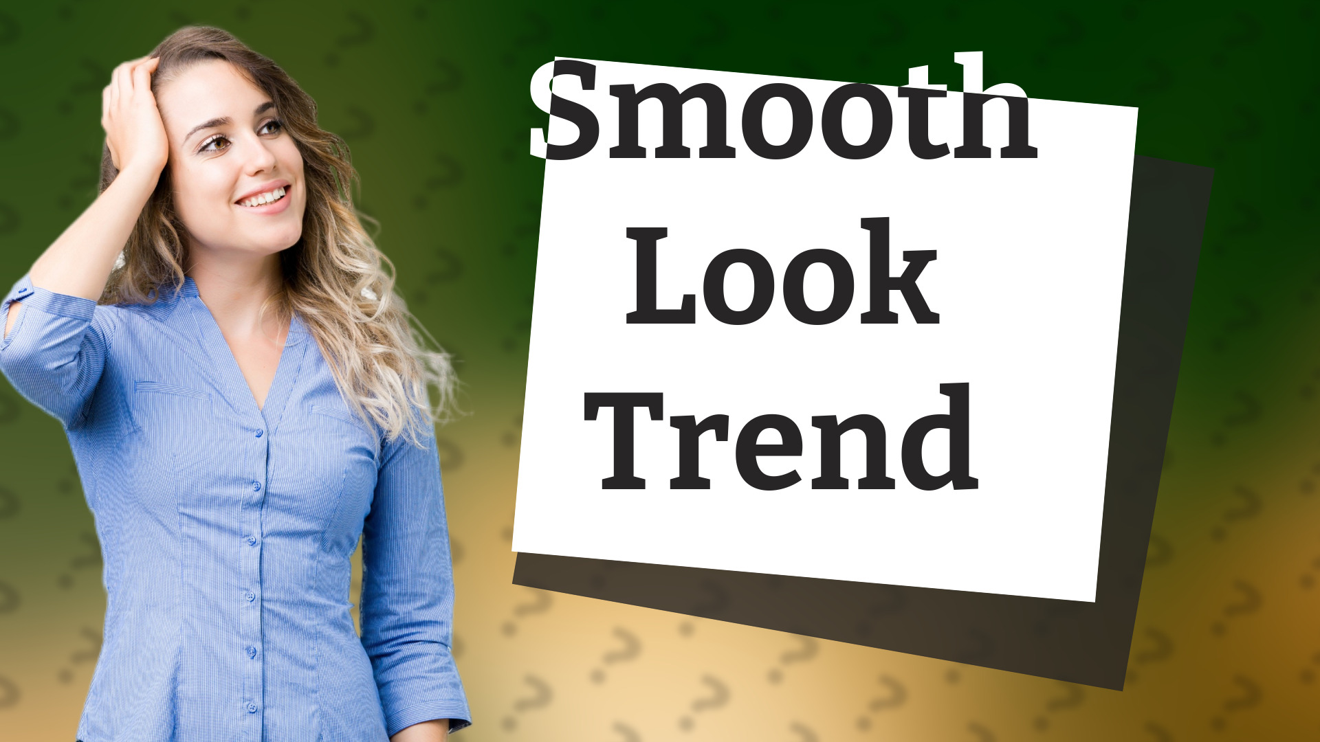 Smooth Look Trend