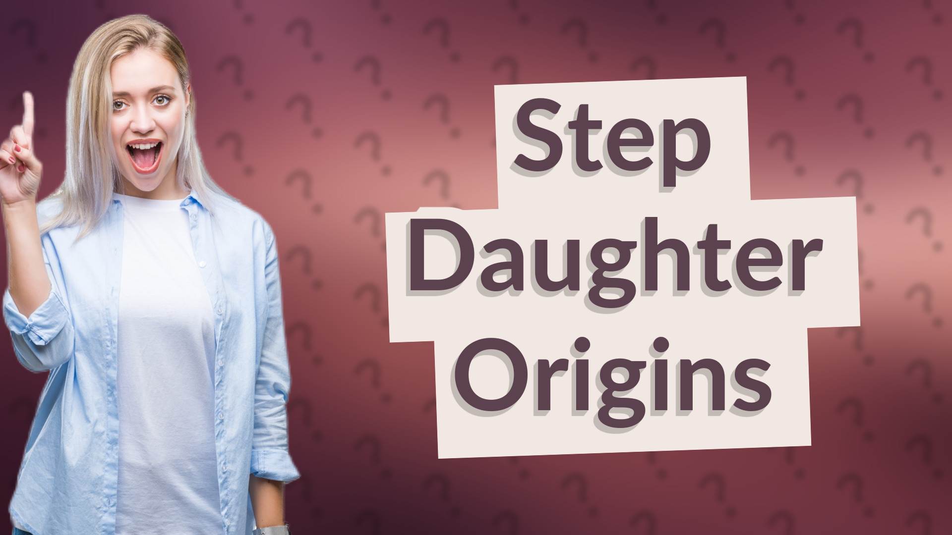 Step Daughter Origins