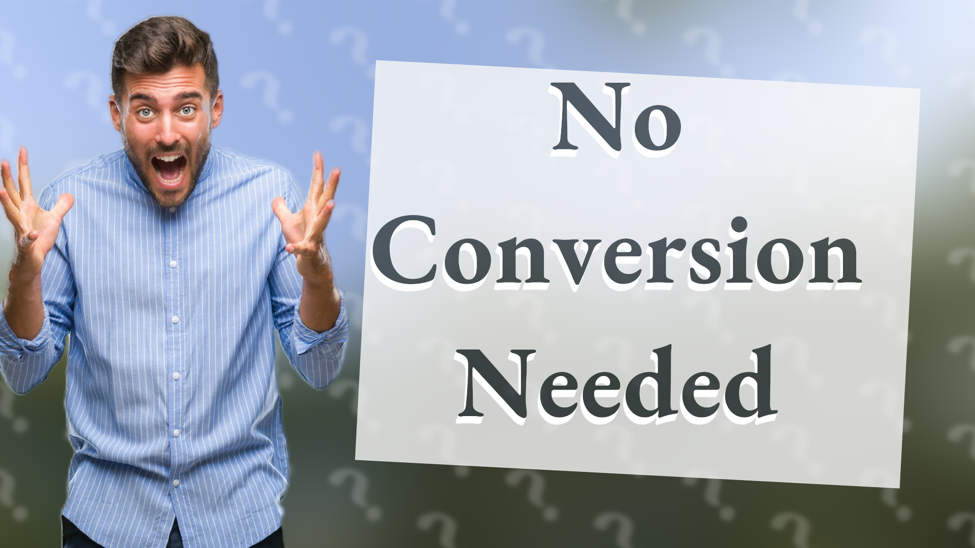 No Conversion Needed