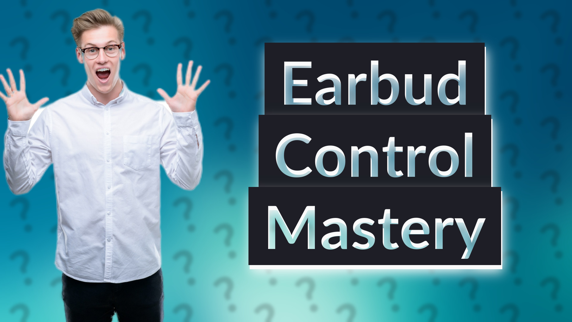 Earbud Control Mastery