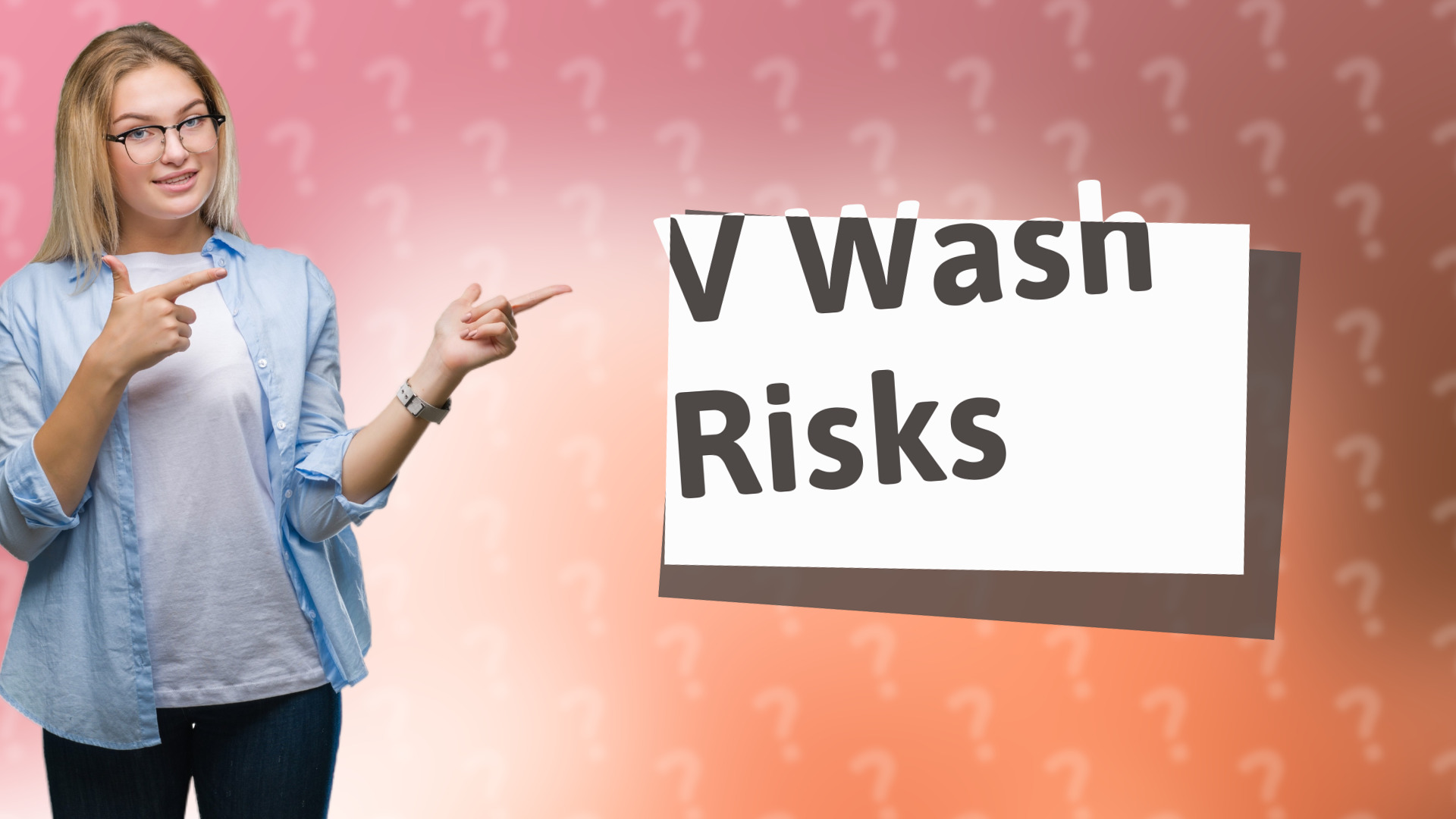 V Wash Risks