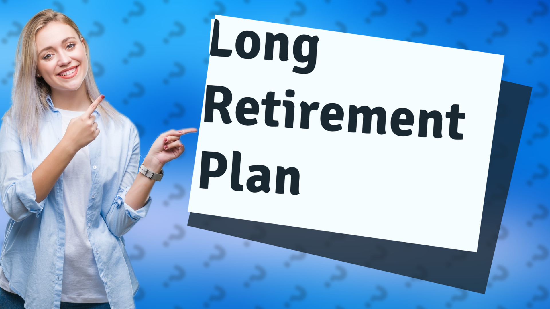 Long Retirement Plan