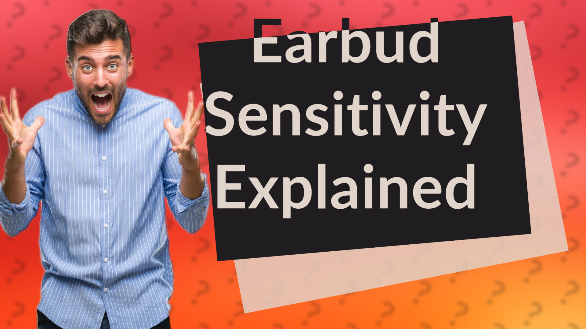 Earbud Sensitivity Explained