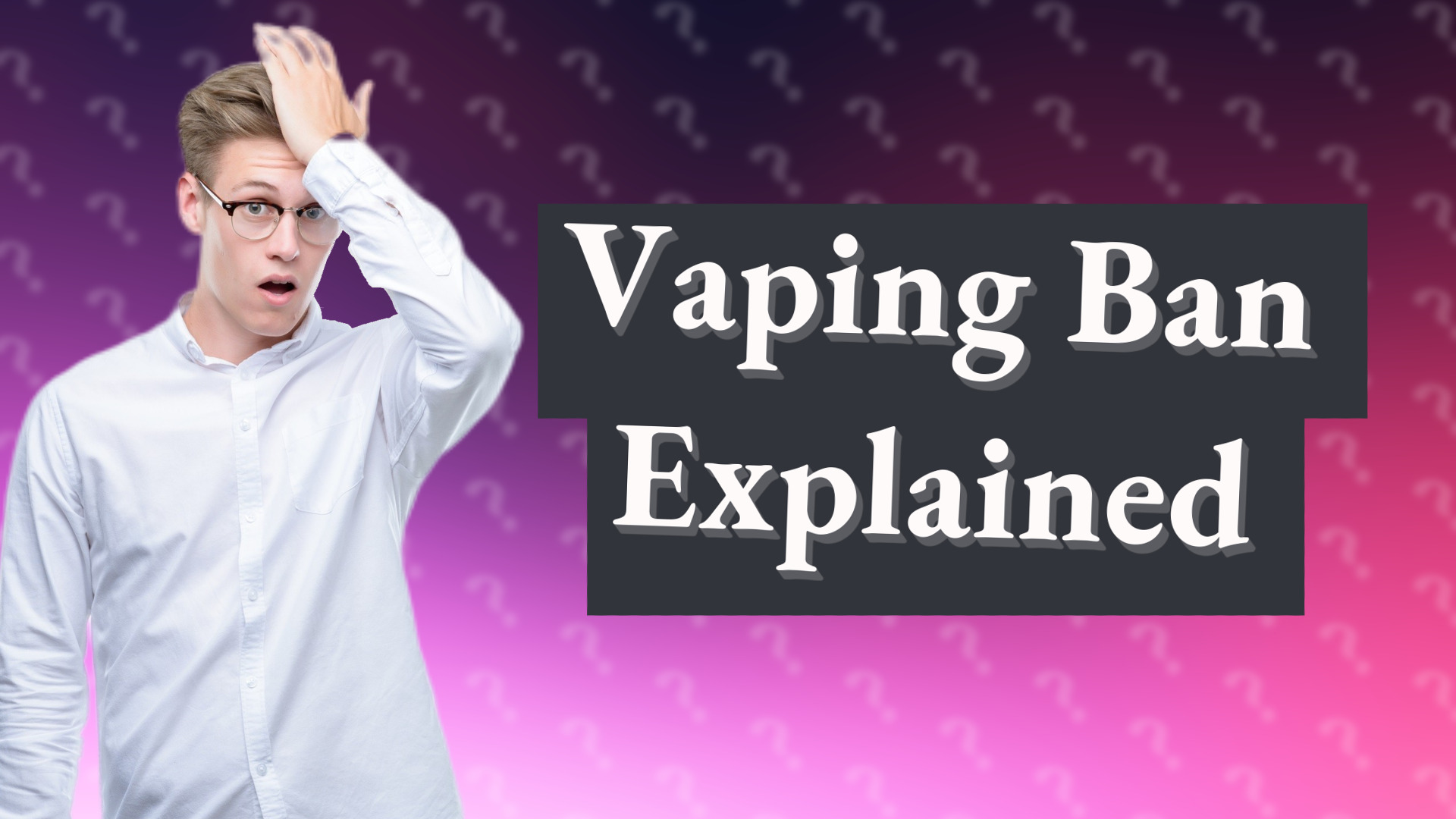 Vaping Ban Explained