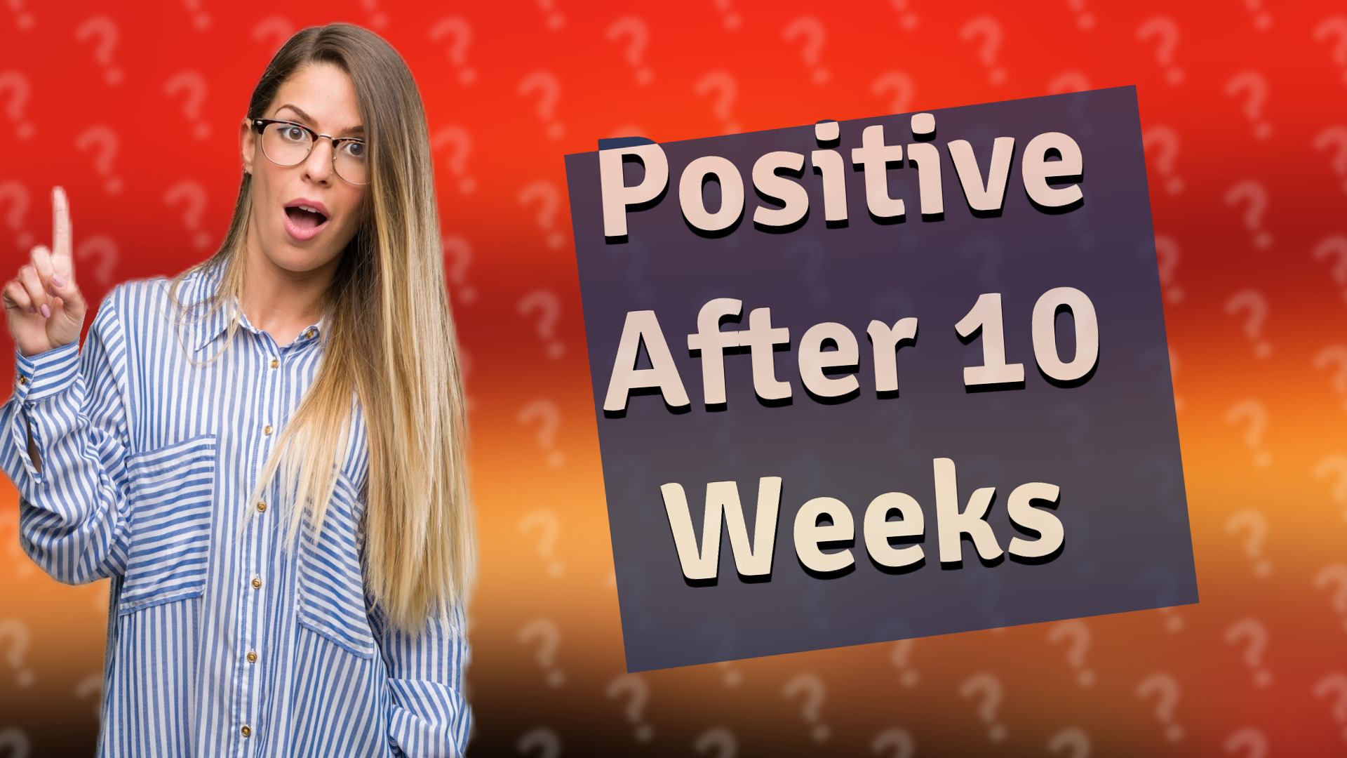 Positive After 10 Weeks