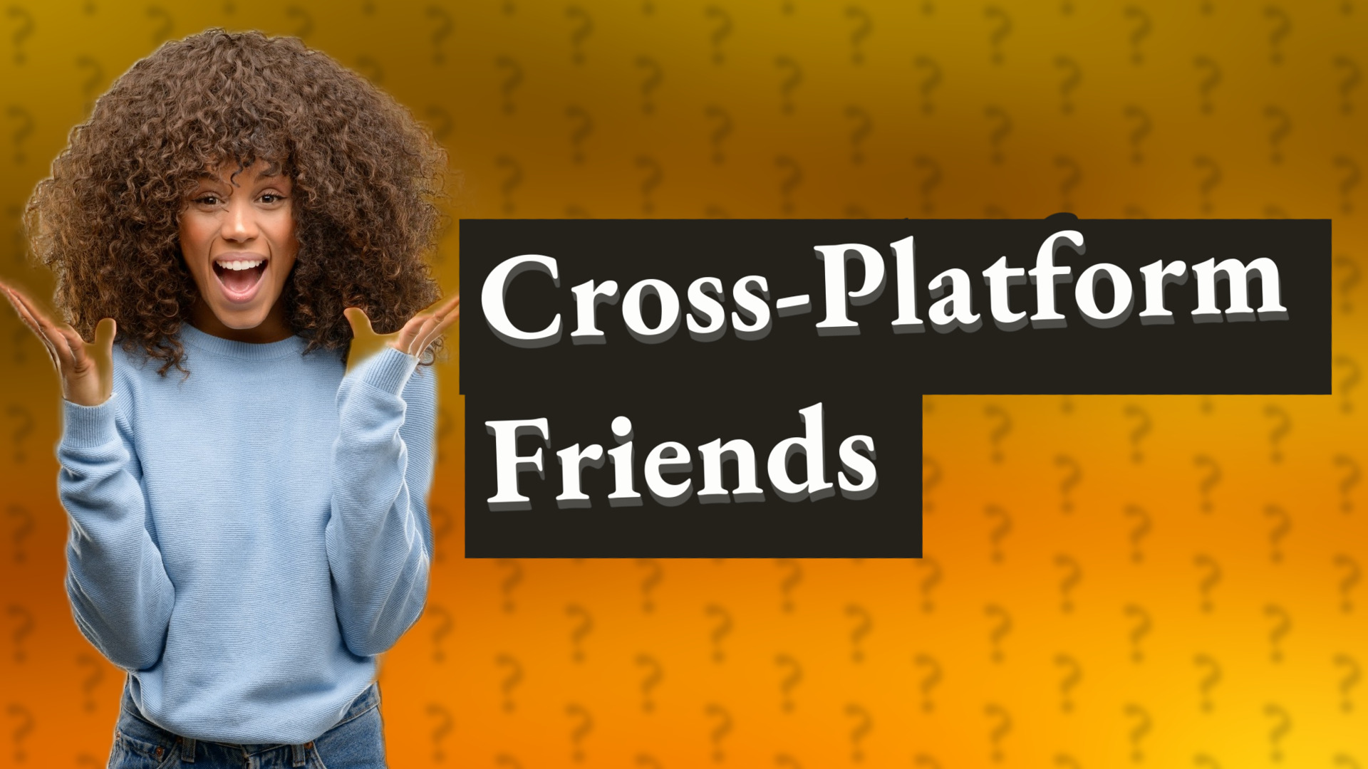 Cross-Platform Friends