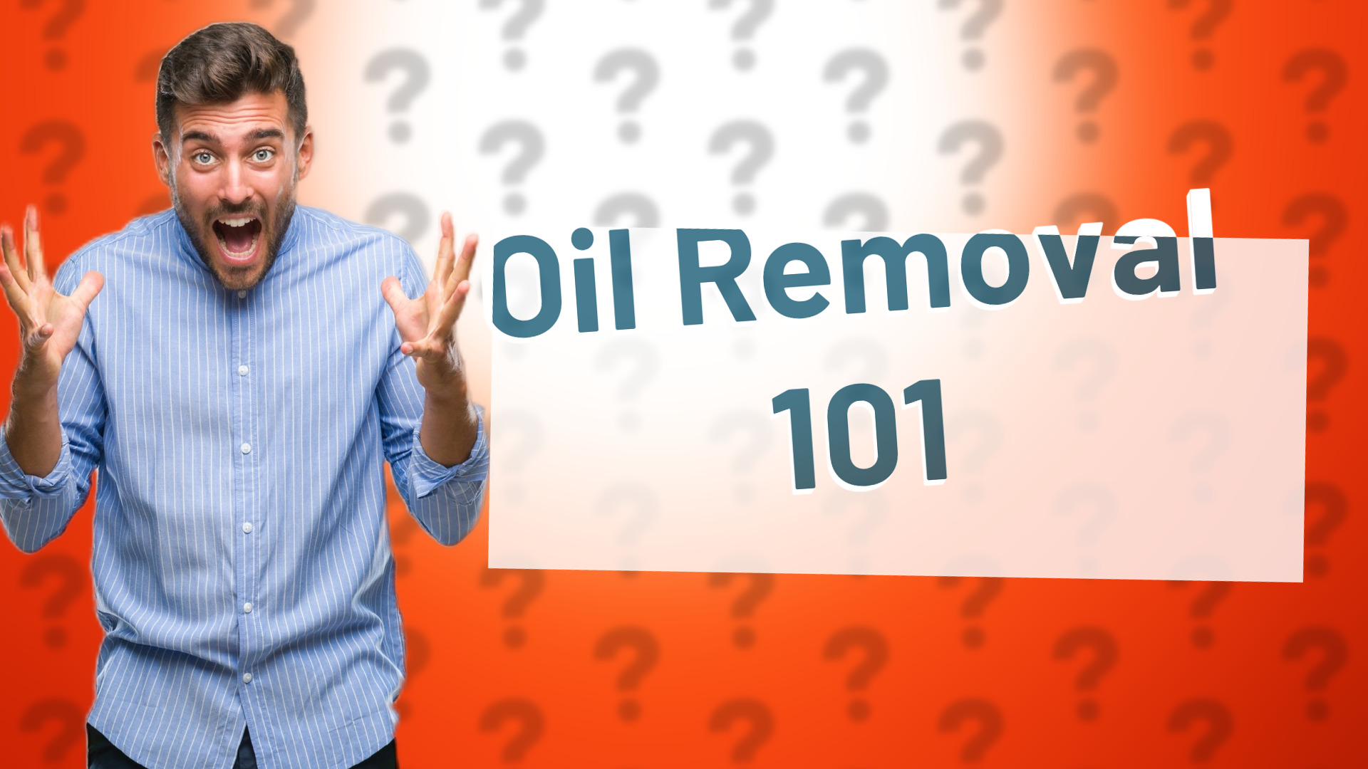 Oil Removal 101