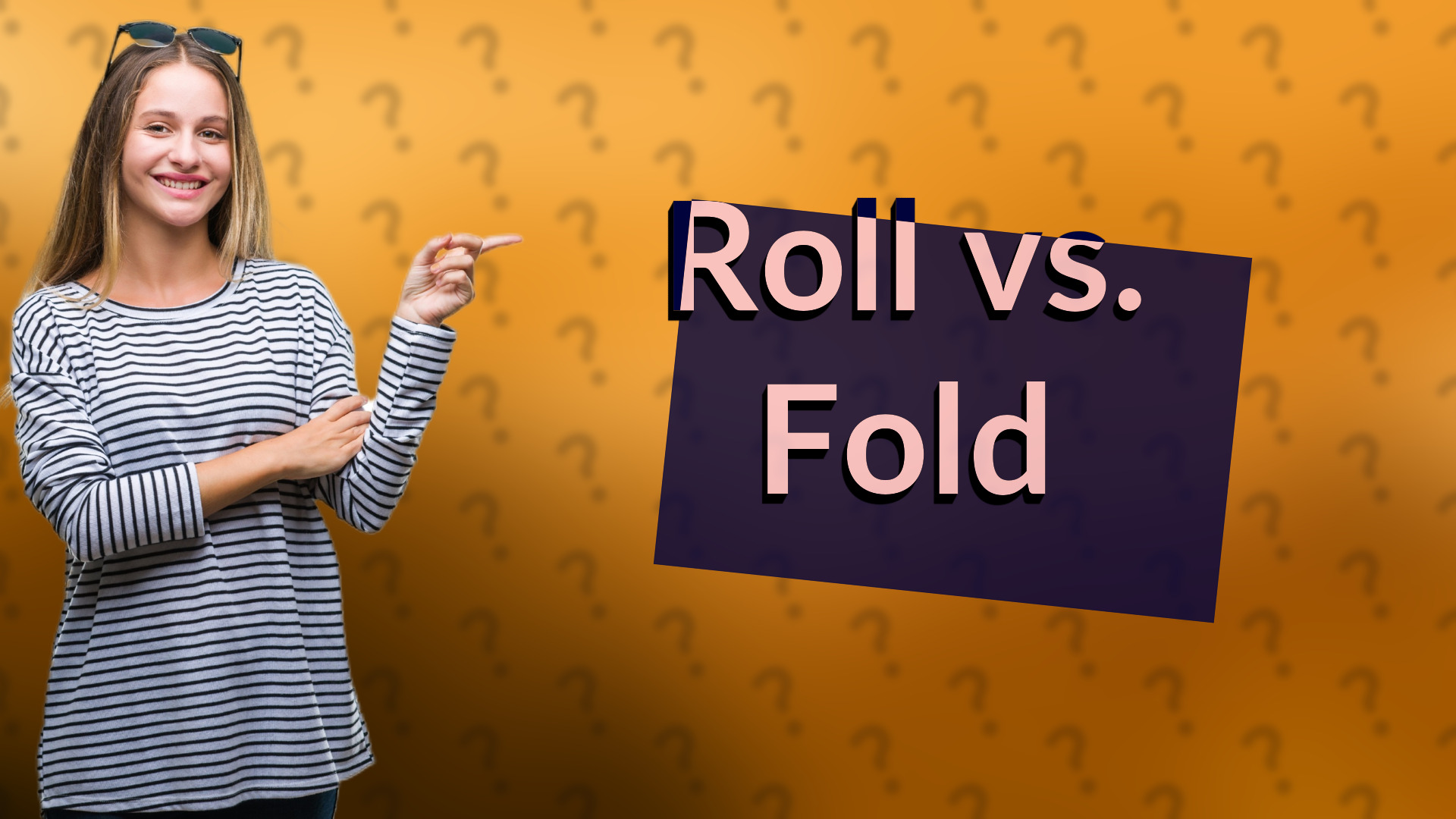 Roll vs. Fold