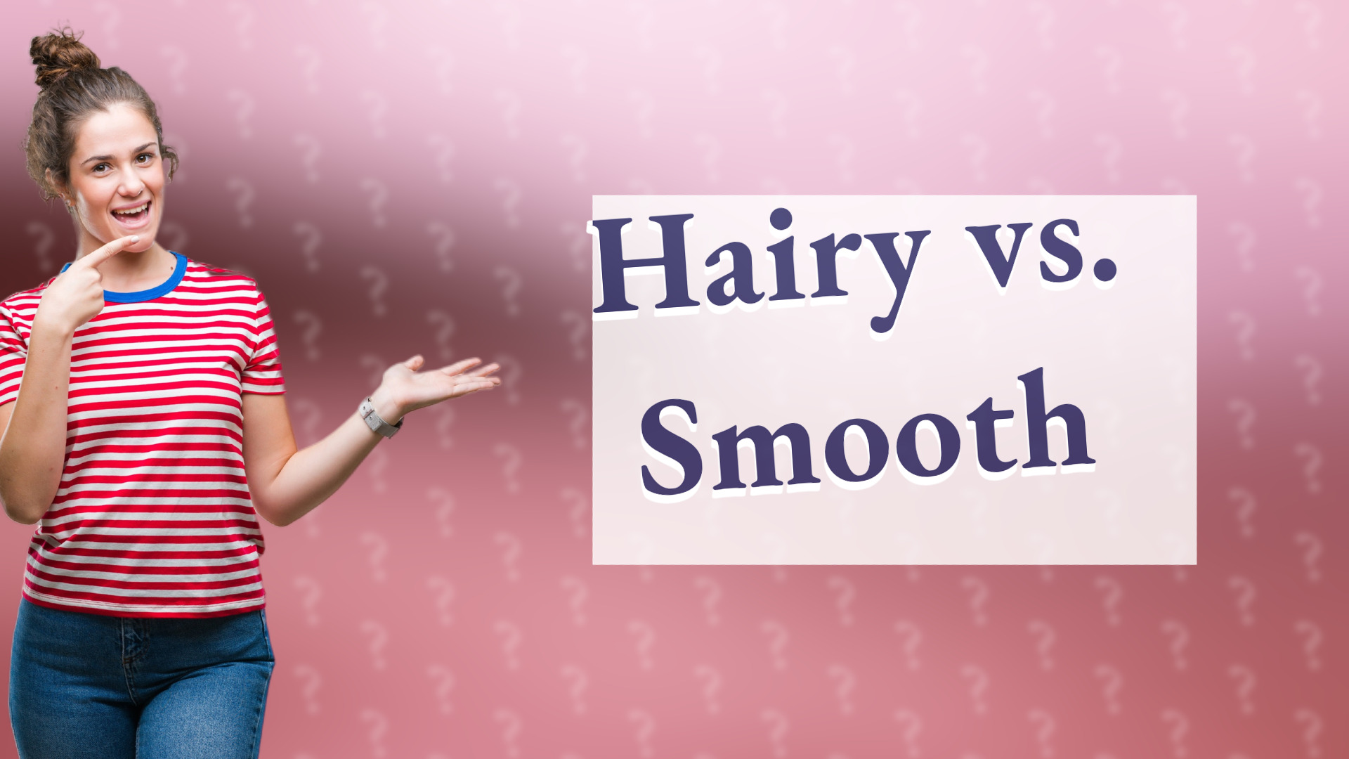 Hairy vs. Smooth