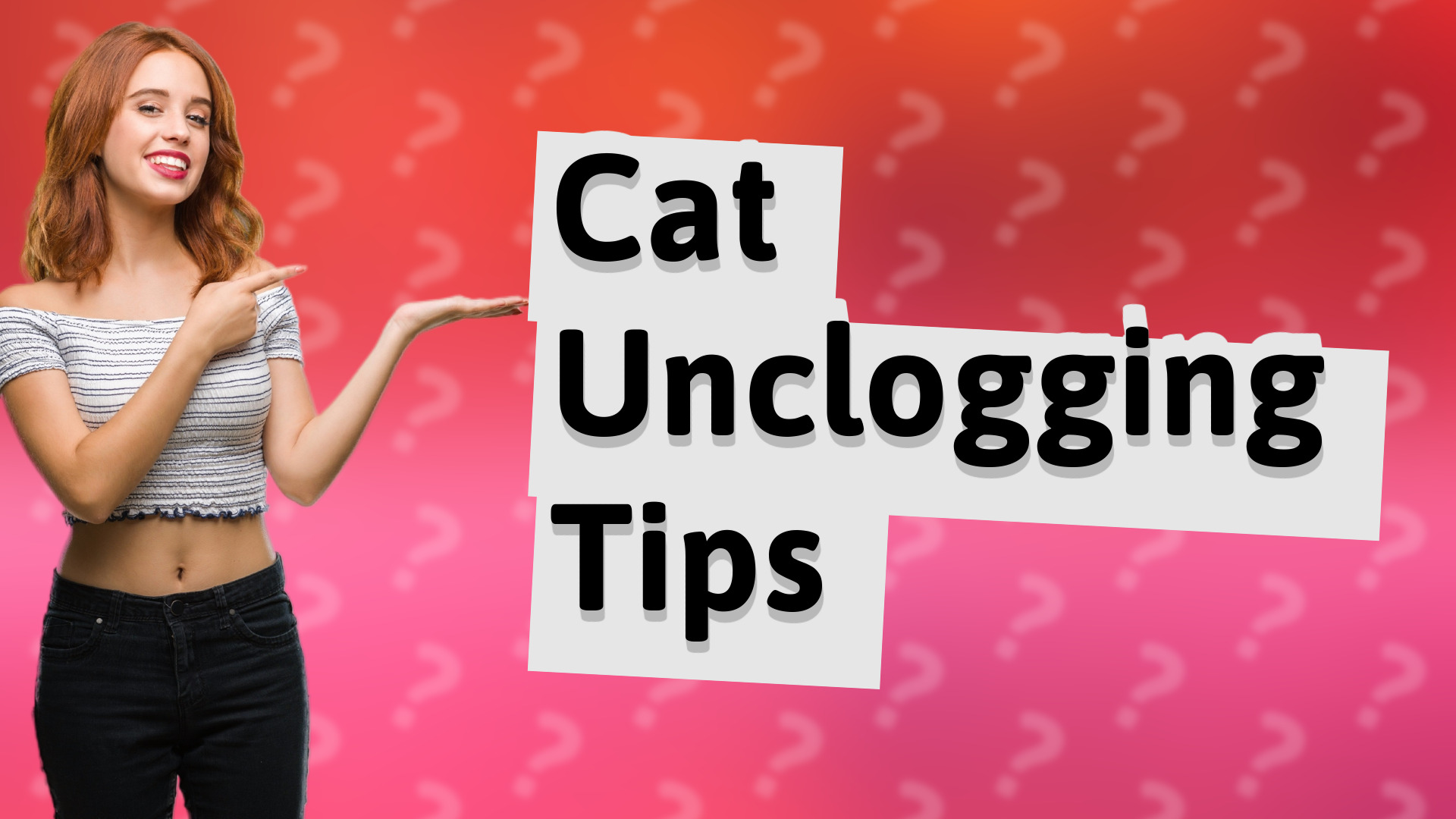Cat Unclogging Tips