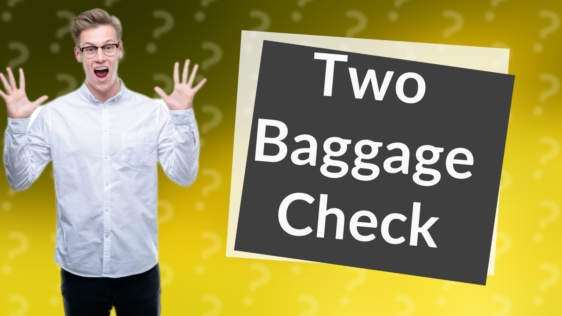 Two Baggage Check