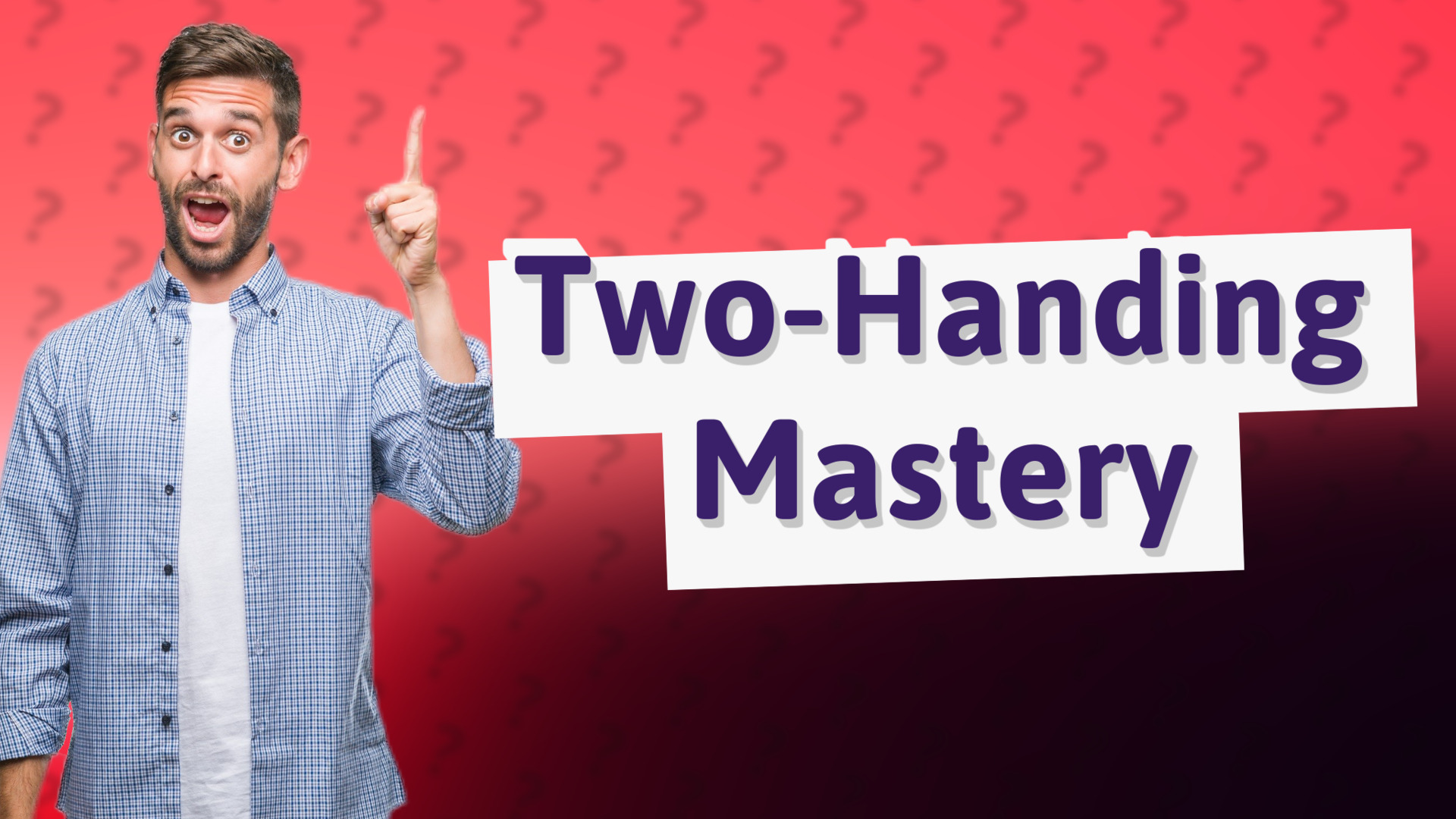 Two-Handing Mastery